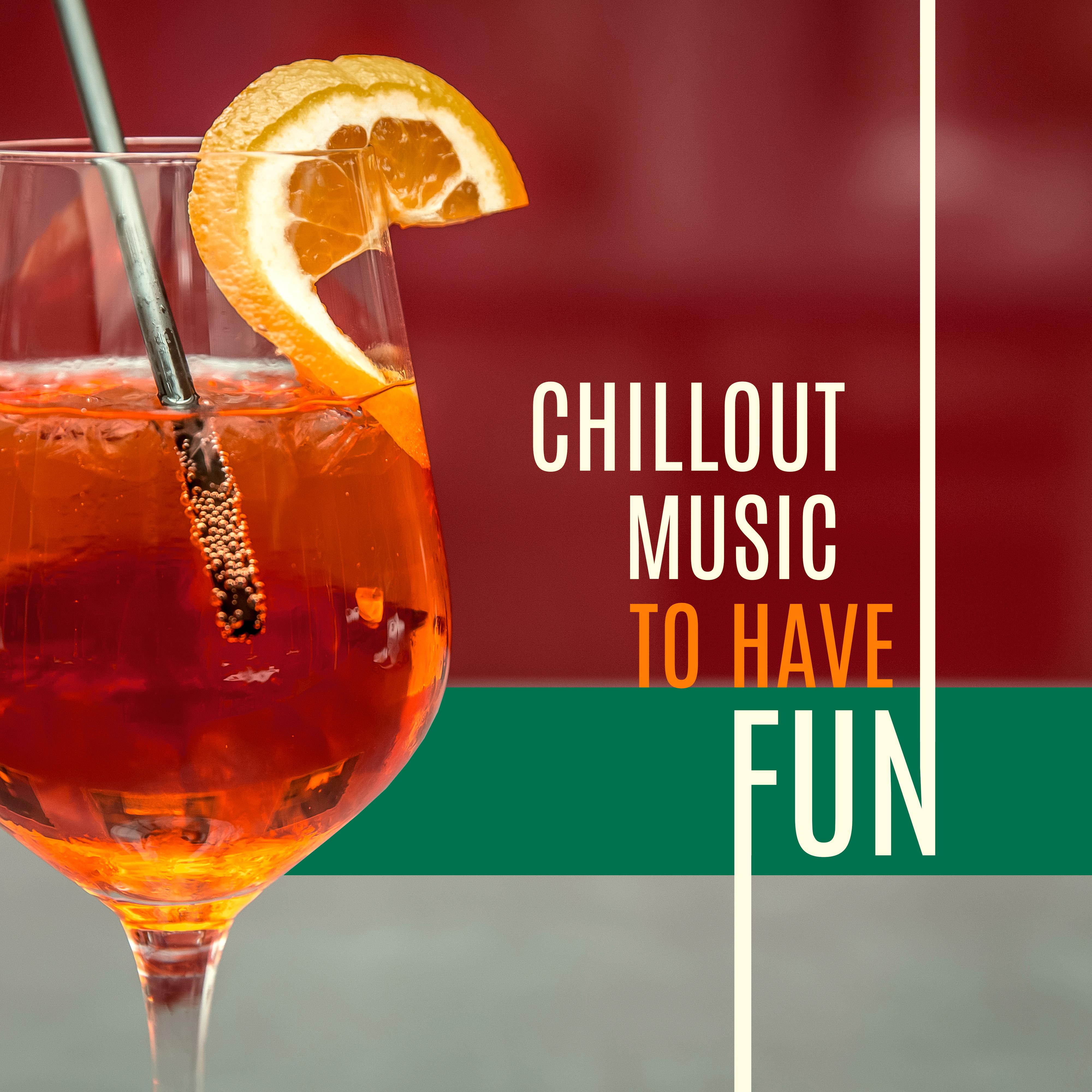 Chill Out Music to Have Fun  Party Time, Drinks  Cocktails, Hot Dance, Chill Out Vibes