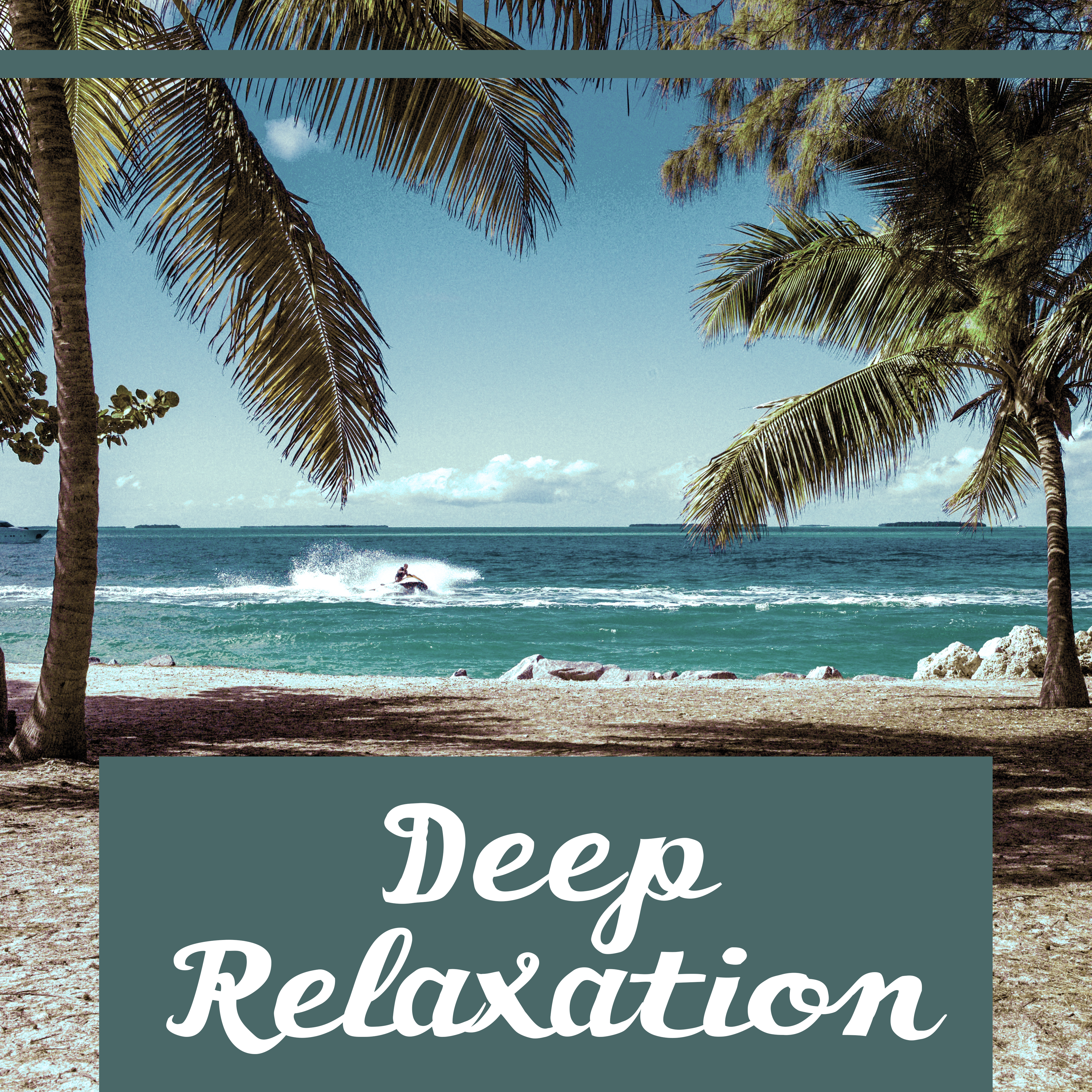 Deep Relaxation  Chill Out for Summer Time, Beach Relaxation, Soft Sounds to Rest