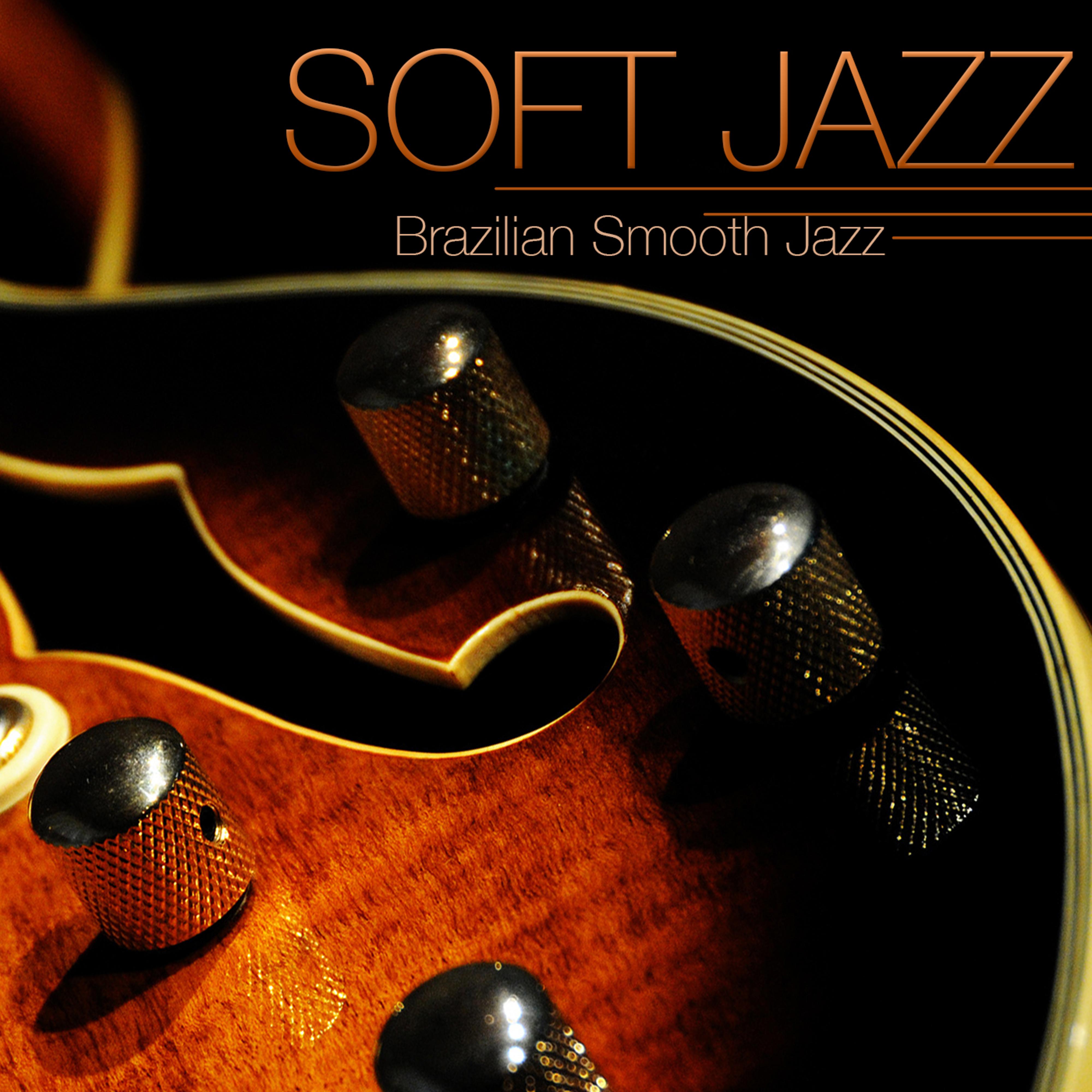 Soft Jazz - Instrumental Brazilian Smooth Jazz Guitar Relaxing Soft Bossa Nova Sexy Music