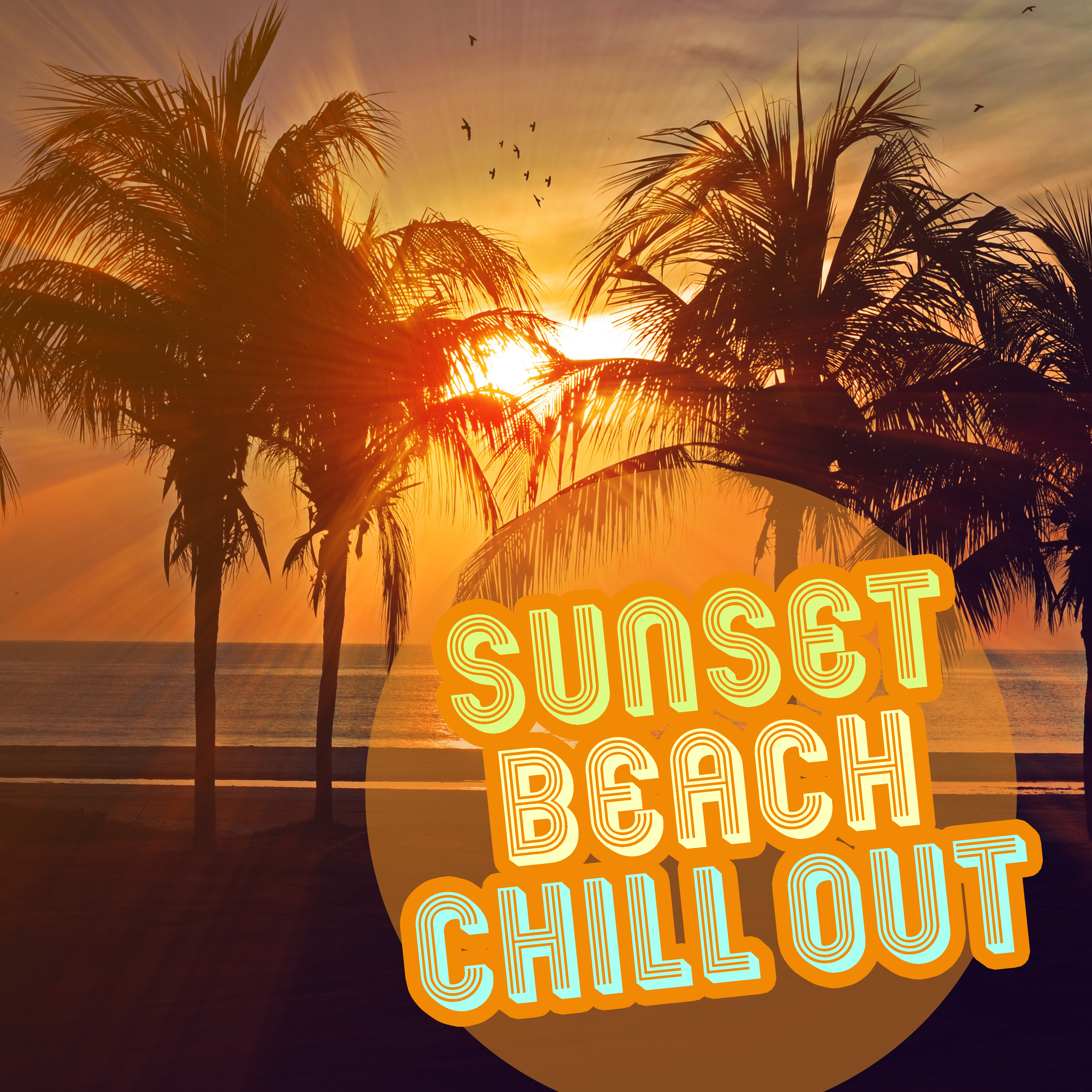 Sunset Beach Chill Out  Calm Down  Relax, Sunny Chill Out Beats, Peaceful Songs, Easy Listening