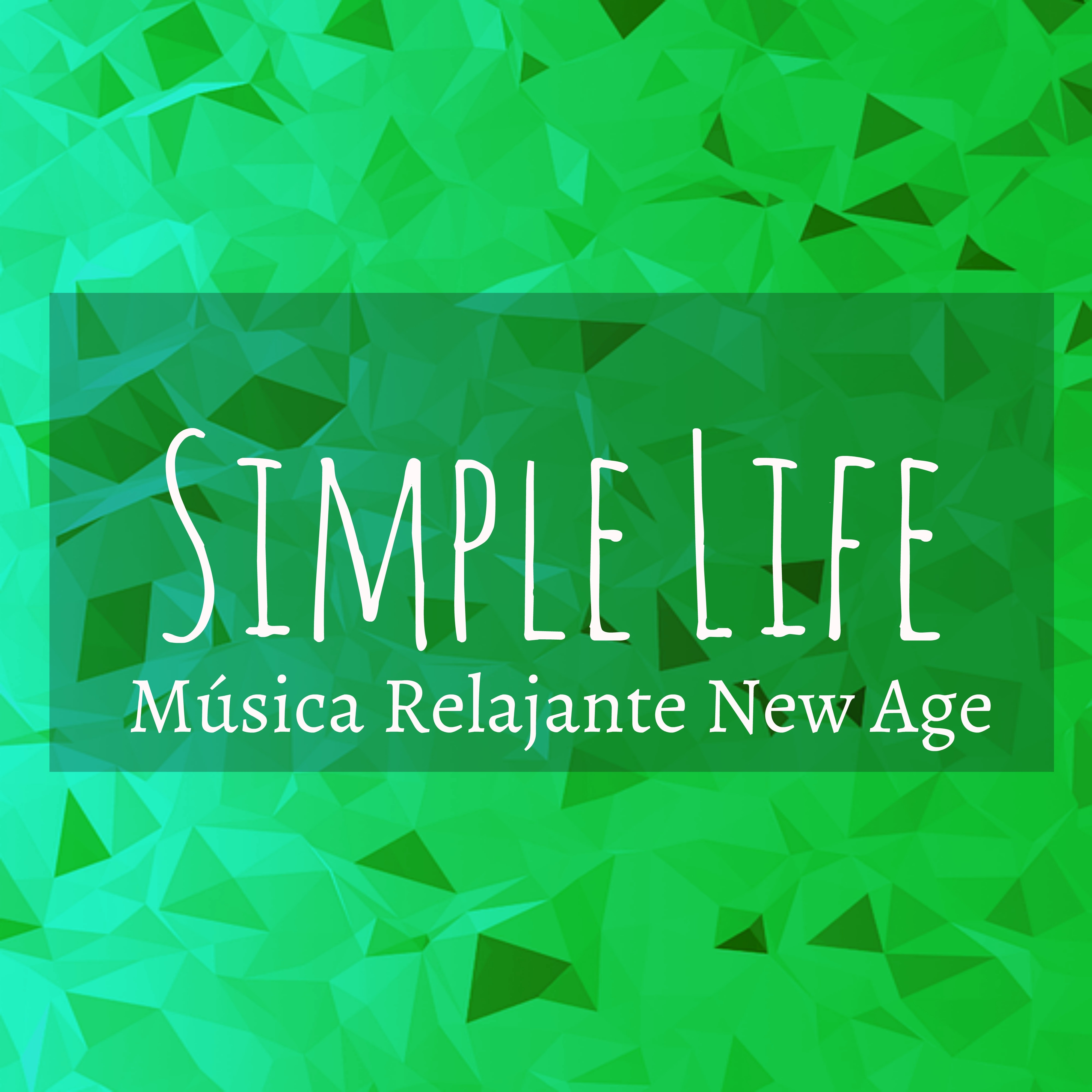 Simple Life  Mu sica Relajante New Age para Clases de Meditacio n Retiros de Yoga Alineacio n de Chakras con Sonidos Naturales Instrumentales