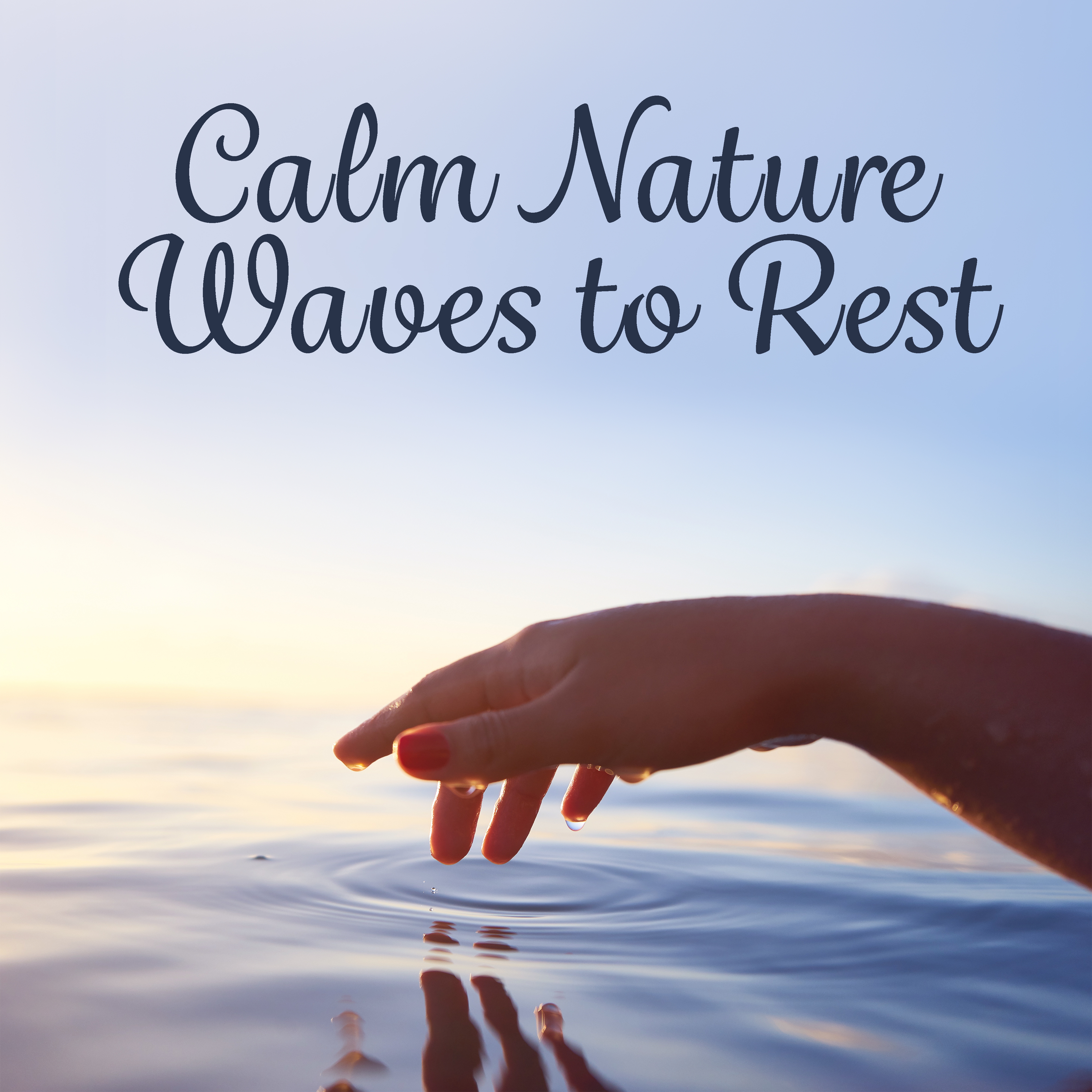 Calm Nature Waves to Rest  Easy Listening, Soothing Music, Nature New Age Sounds, Peaceful Waves, Mind Rest