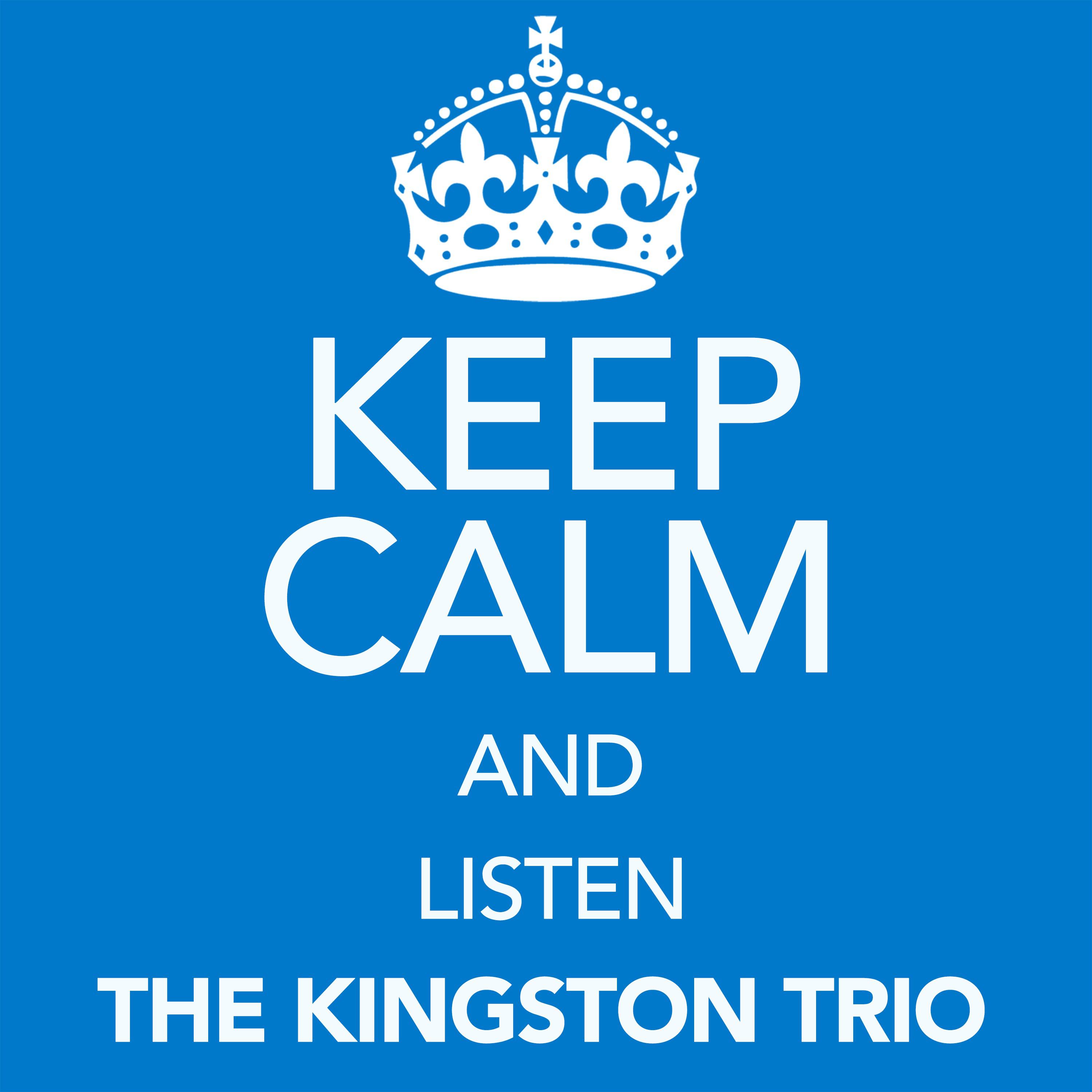 Keep Calm and Listen the Kingston Trio