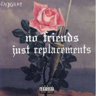 no friends just replacements