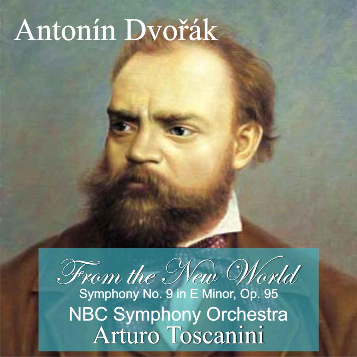 A. Dvoa k: " From the New World" Symphony No. 9 in E Minor, Op. 95