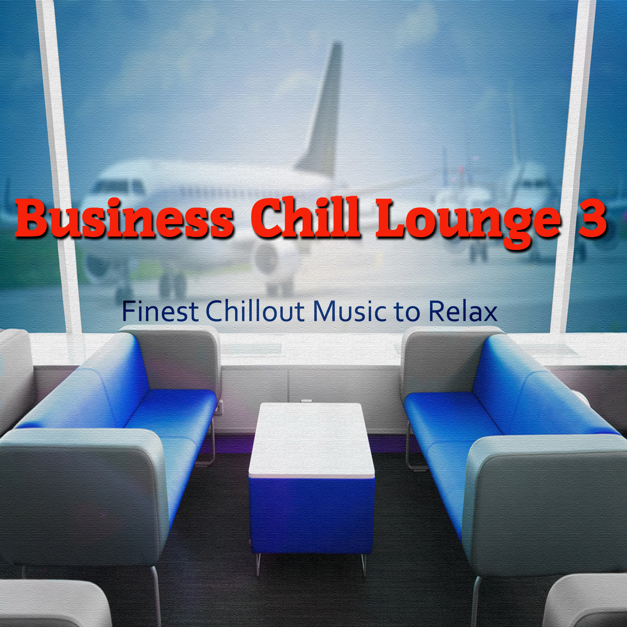 Business Chill Lounge 3 (Finest Chillout Music to Relax)