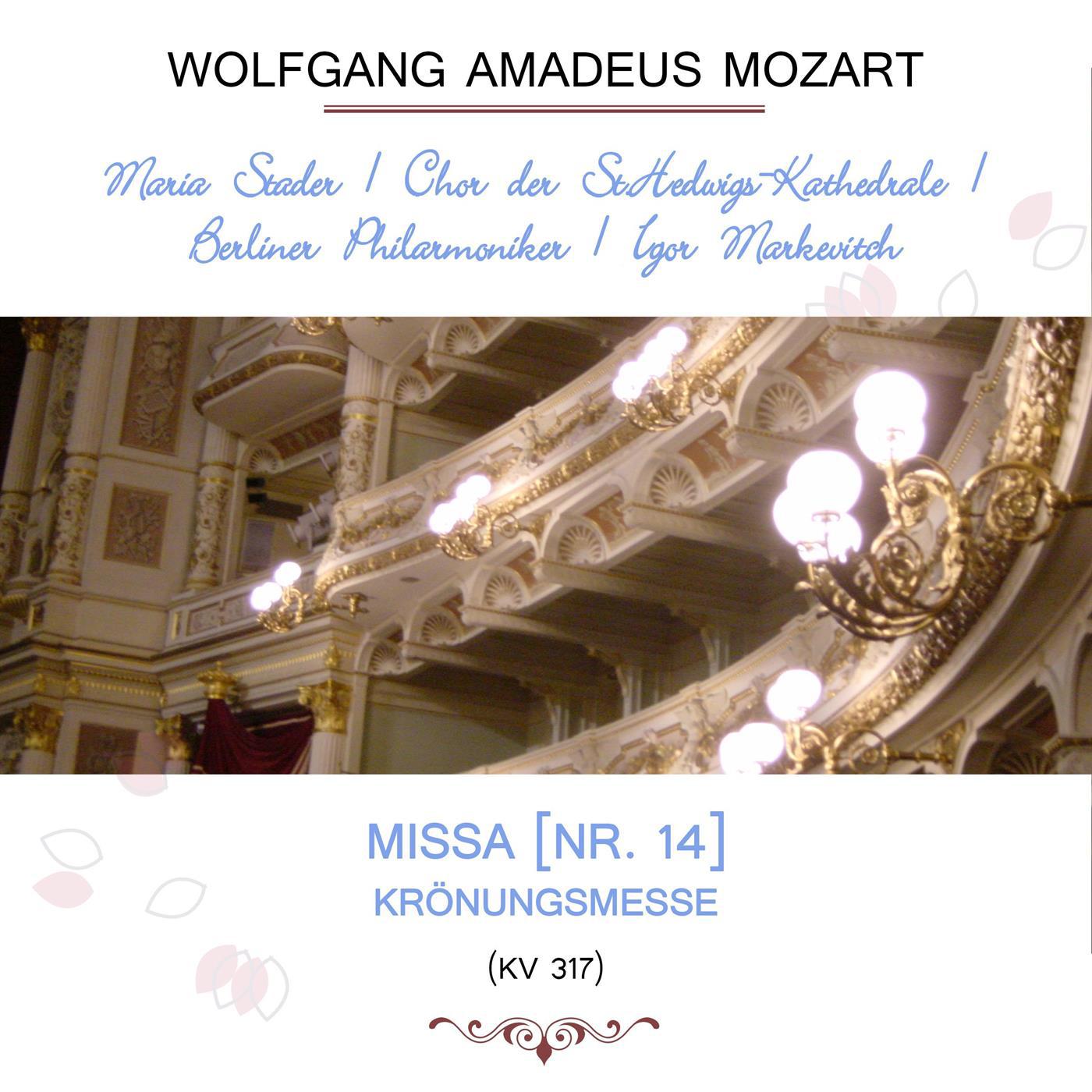 Maria Stader  Chor der St. HedwigsKathedrale  Berliner Philarmoniker  Igor Markevitch play: Wolfgang Amadeus Mozart: Missa Nr. 14, Kr nungsmesse, KV 317