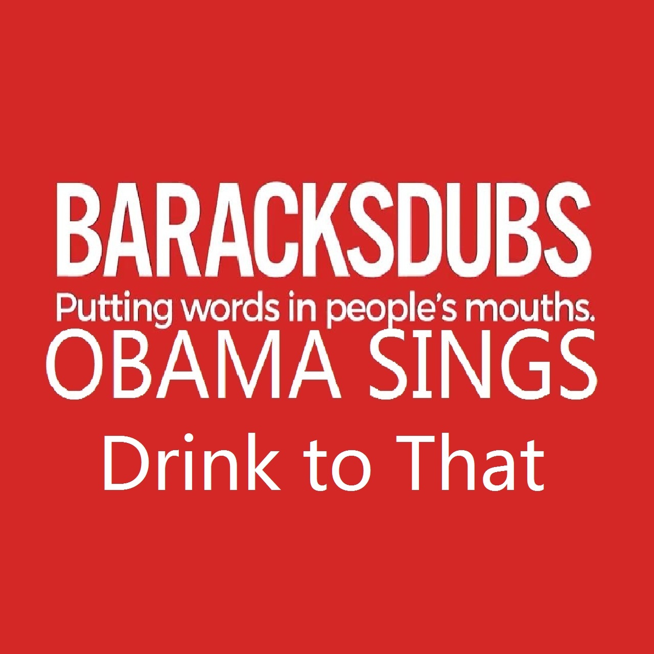 Barack Obama Singing Drink to That