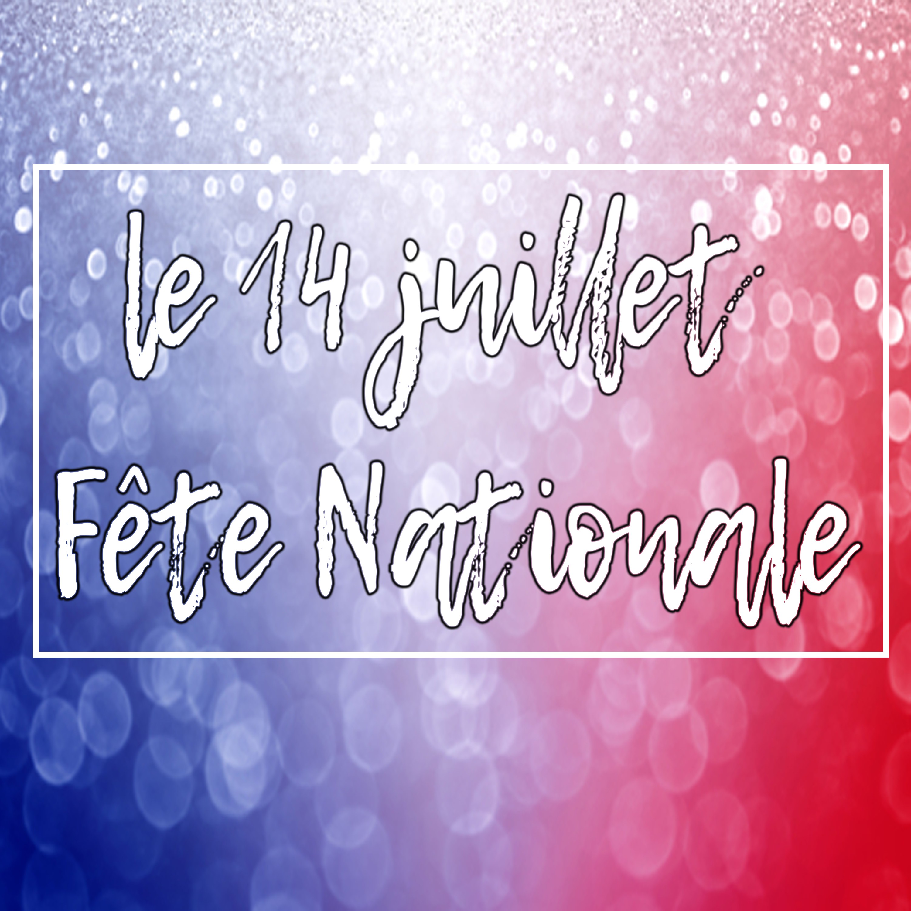 Le 14 Juillet: Fe te Nationale