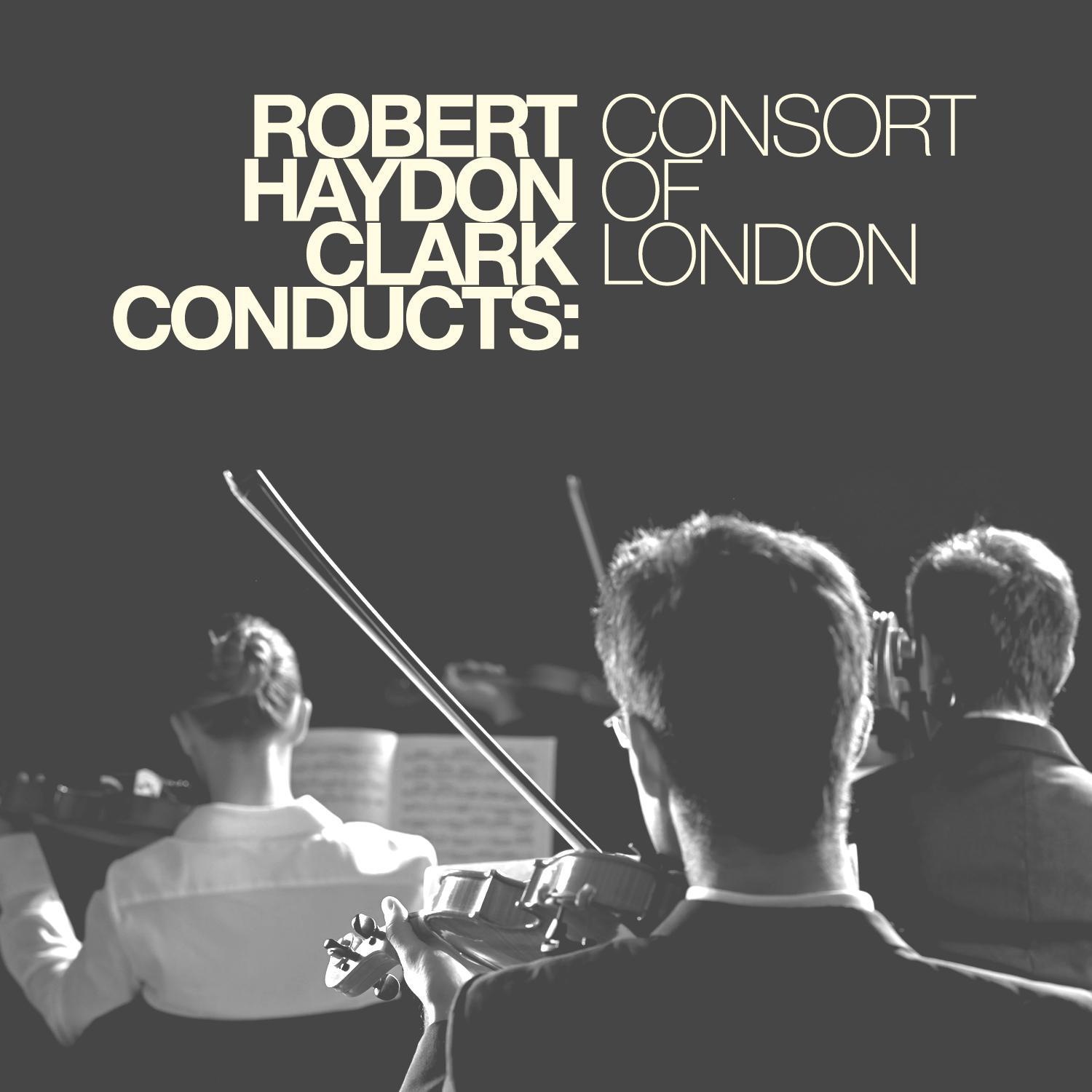 Robert Haydon Clark Conducts: Consort of London