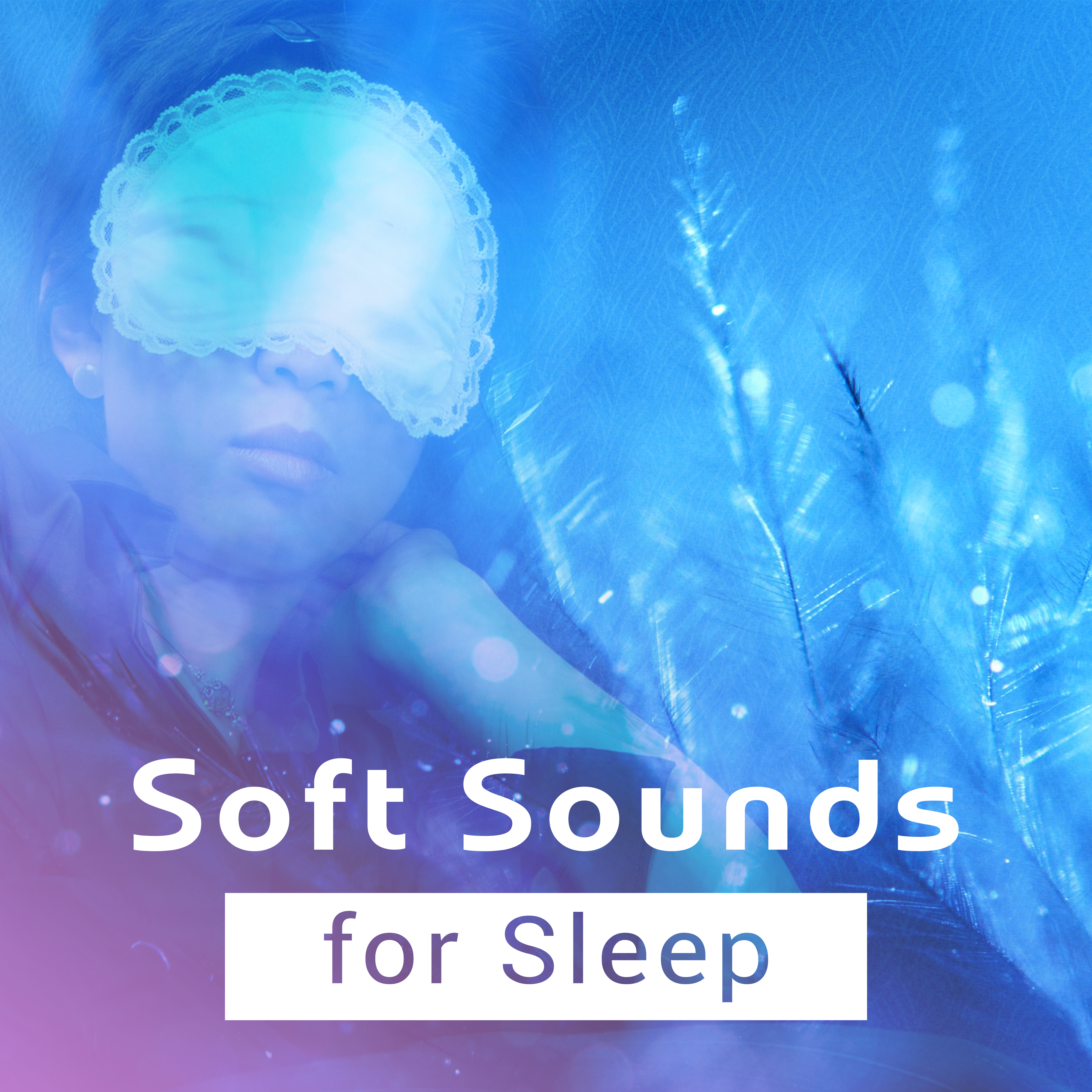 Soft Sounds for Sleep  Easy Listening, Peaceful Songs, Calm  Relaxing Melodies, Stress Relief, Sleep Well