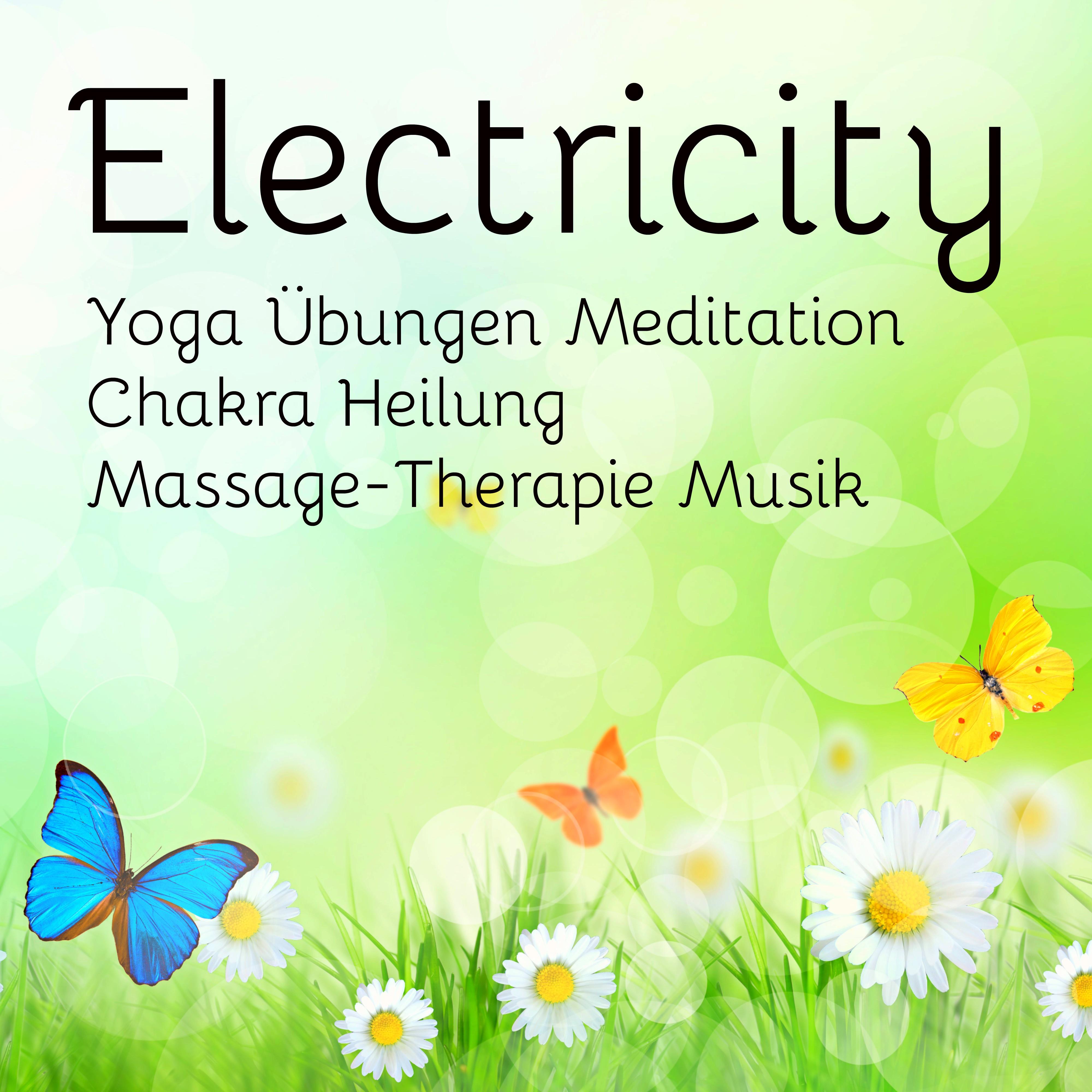 Electricity  Yoga Ü bungen Meditation Chakra Heilung MassageTherapie Musik mit Lounge Chill Entspannung Kl nge