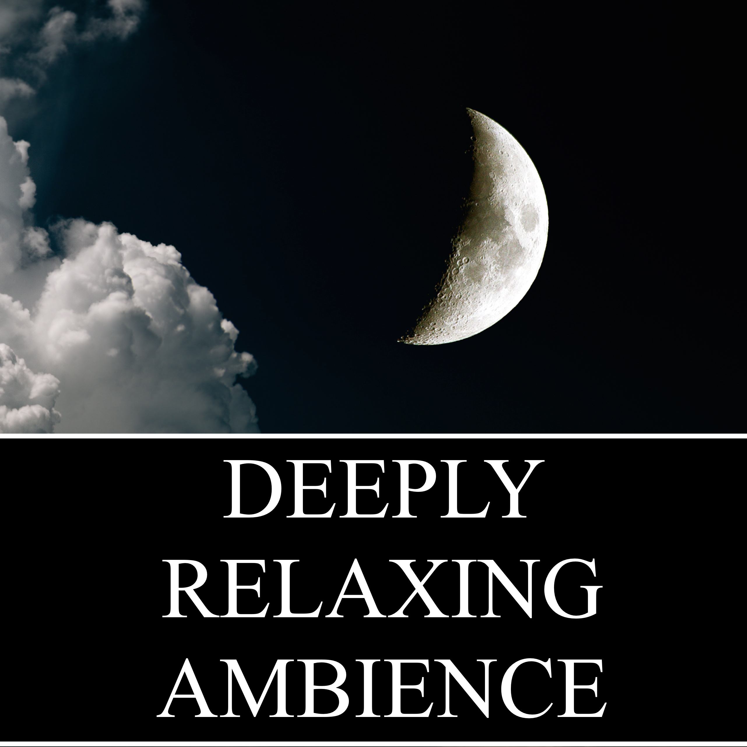 Deeply Relaxing Ambience - Melodies to Overcome Stress and Anxiety, and to Promote Mindfulness and Calmness