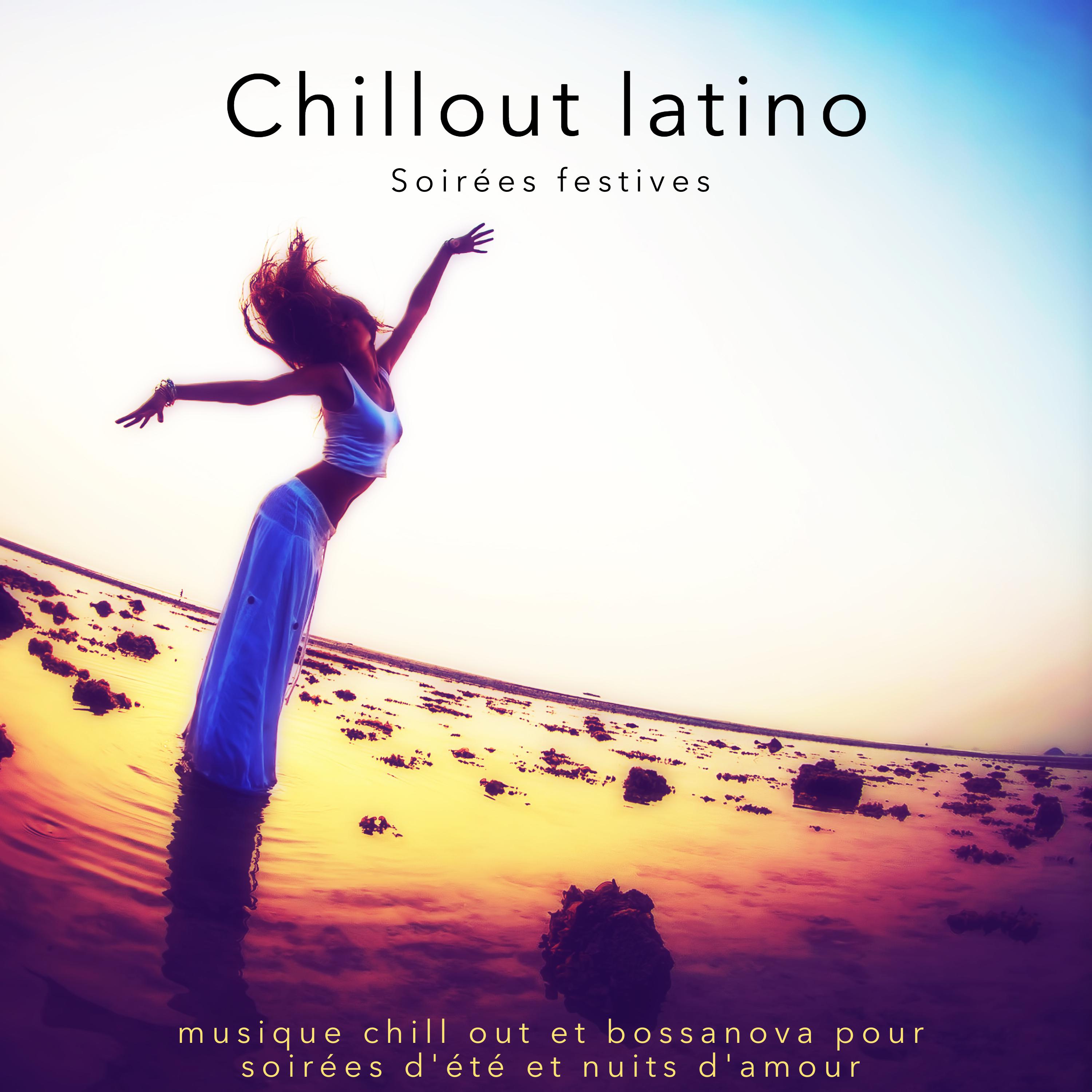 Chillout latino  Soire es festives, musique chill out et bossanova pour soire es d'e te et nuits d' amour