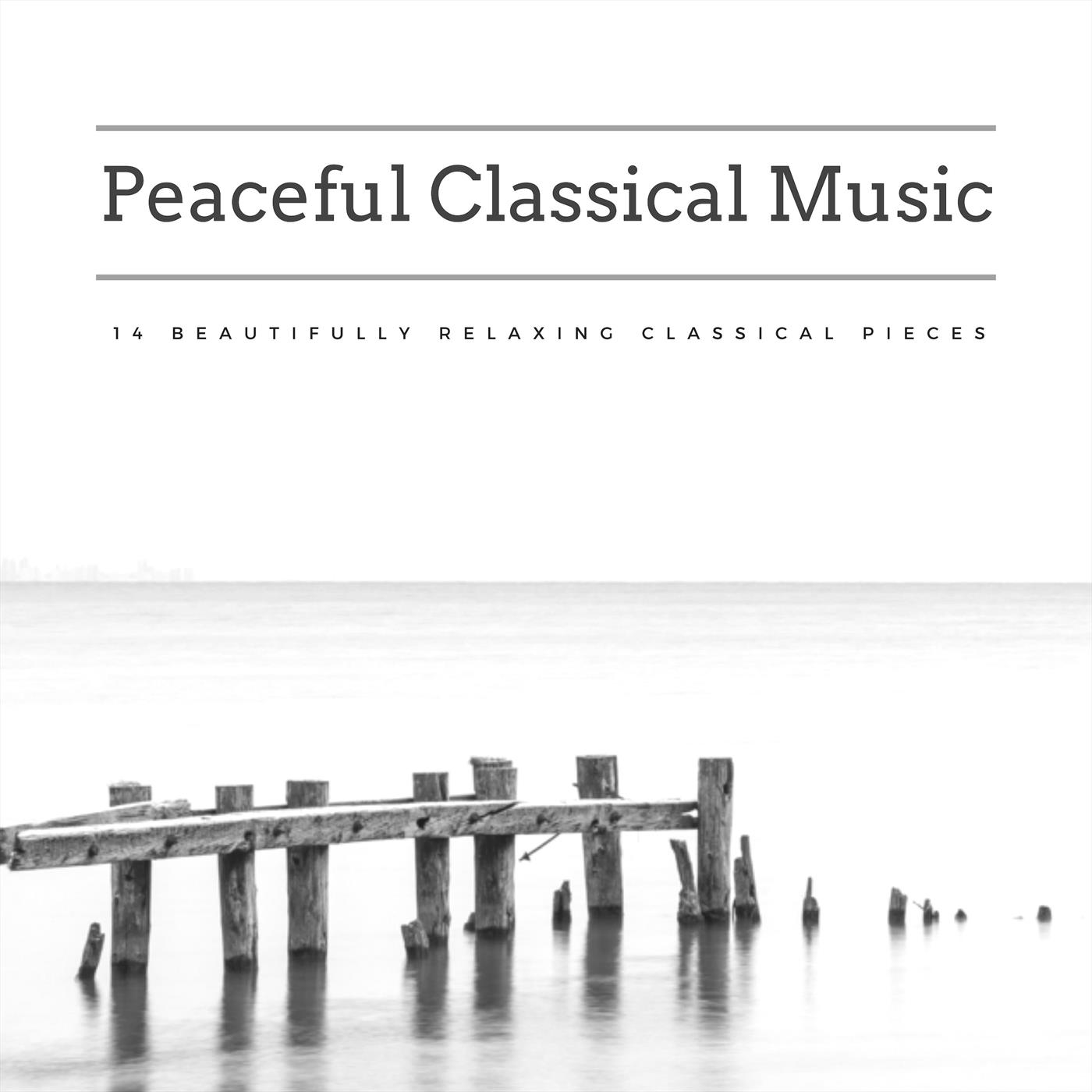 Peaceful Classical Music: 14 Beautifully Relaxing Classical Pieces