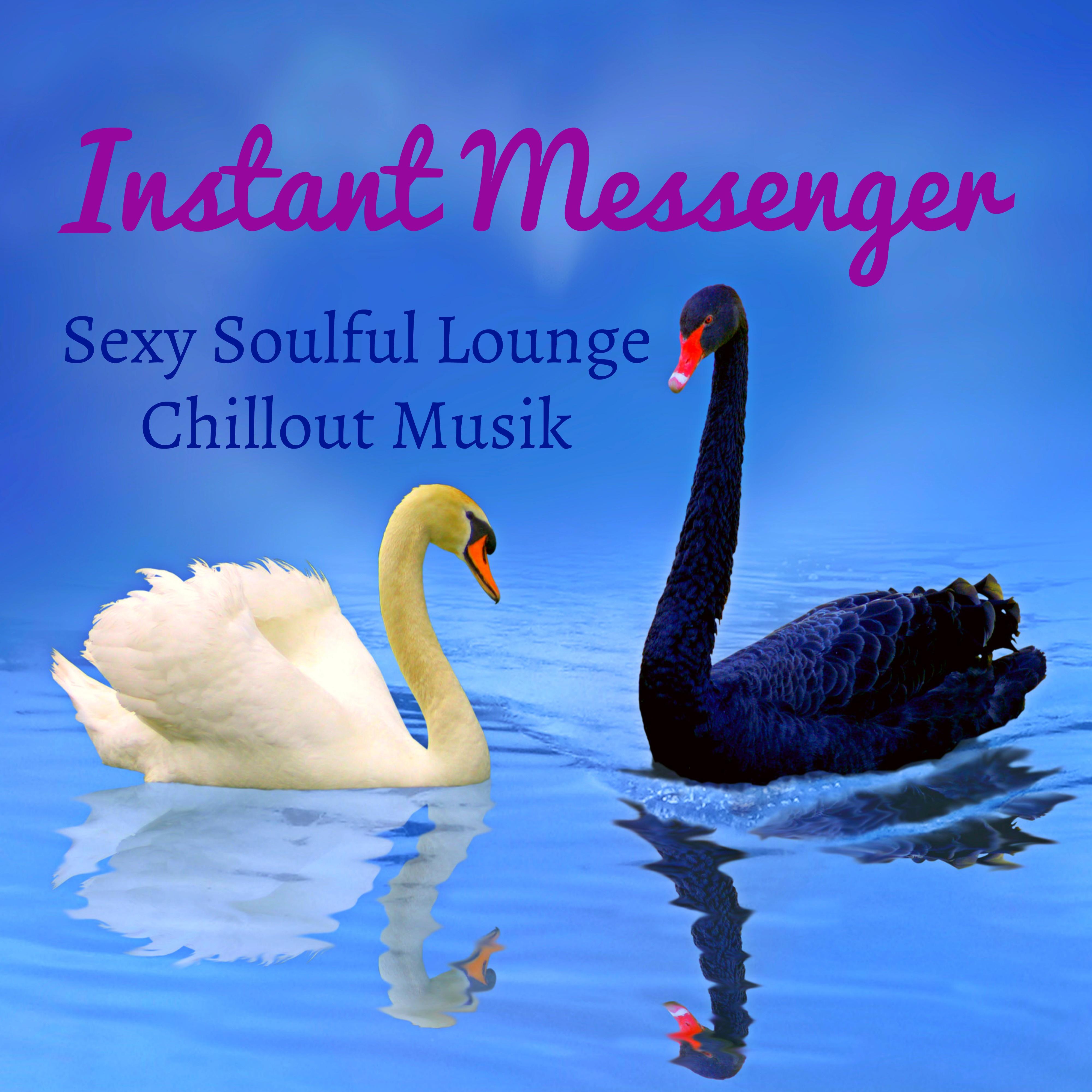Instant Messenger  Sexy Soulful Lounge Chillout Musik fü r Sü e Nacht und Leicht Fitness