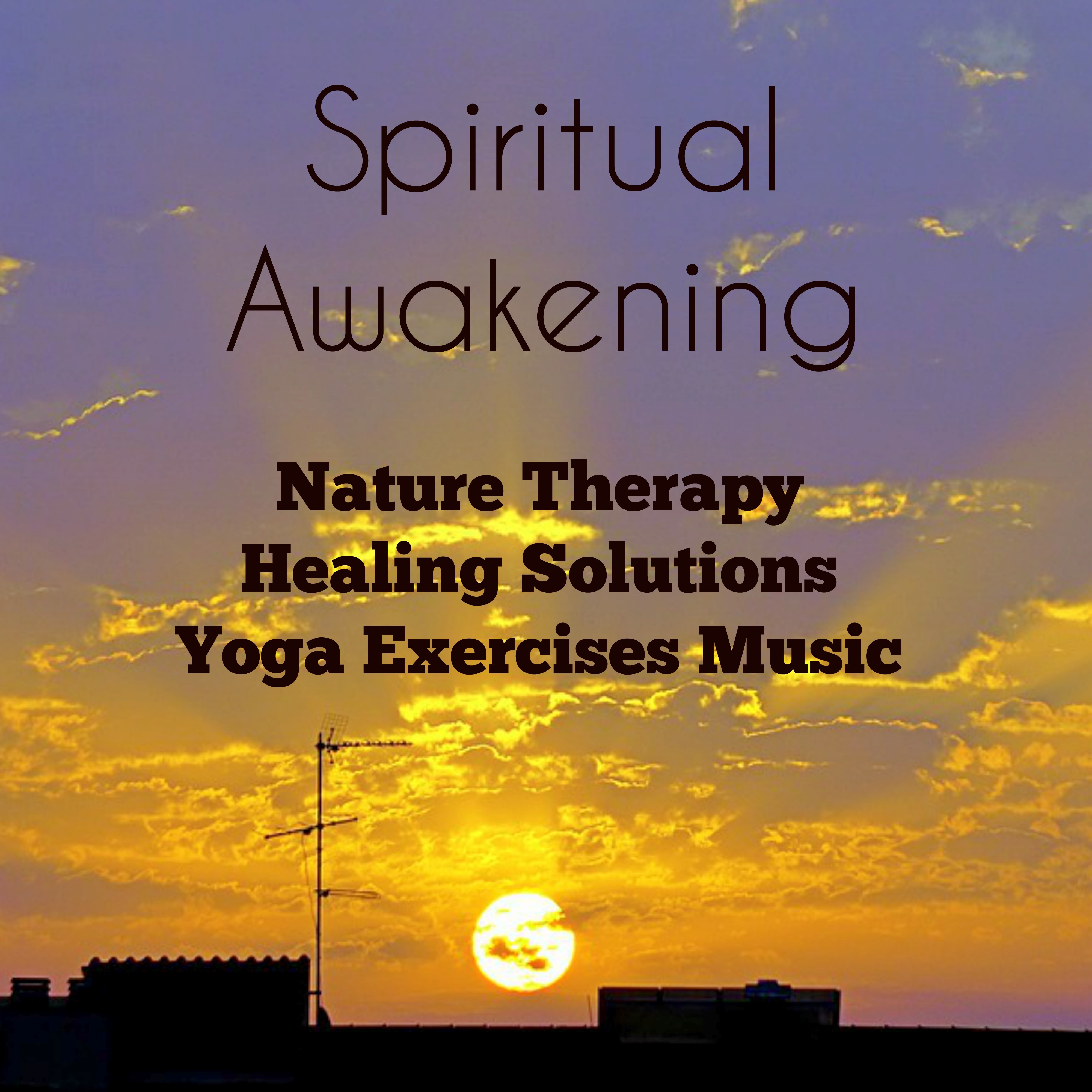 Spiritual Awakening - Nature Therapy Healing Solutions Yoga Exercises Music with Instrumental Wellness Relaxing Sounds