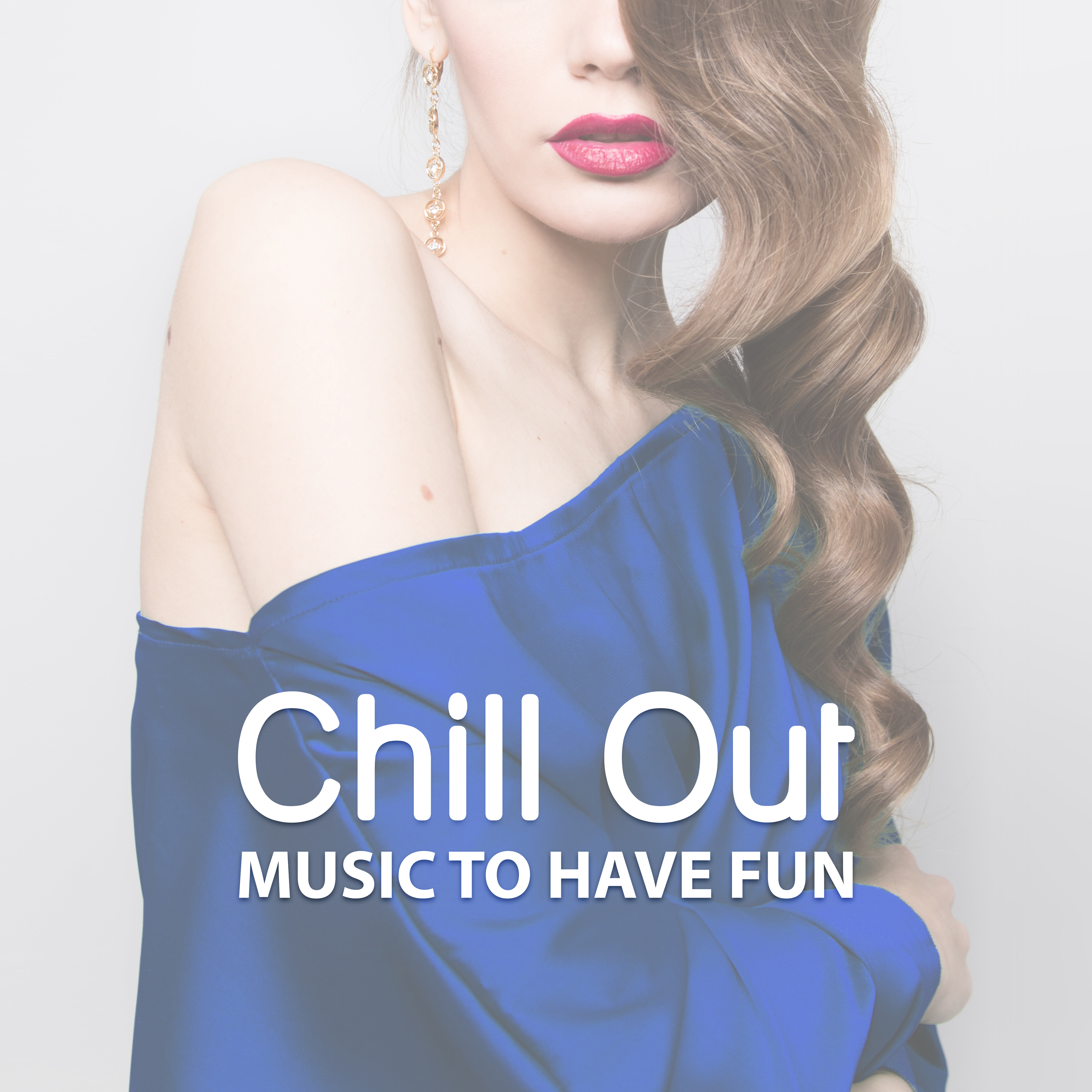 Chill Out Music to Have Fun  Party Dance Music, Sounds for Night, Drinks Bar, Chill Out Vibes