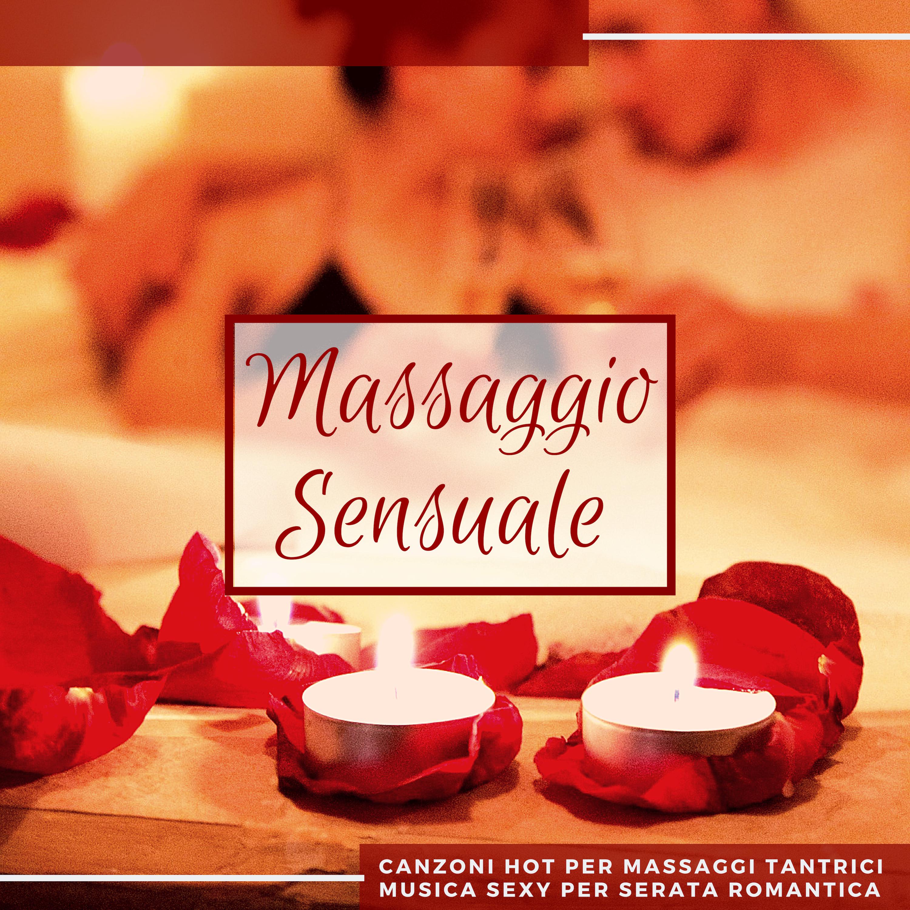 Massaggio Sensuale - Canzoni Hot per Massaggi Tantrici, Musica **** per Serata Romantica