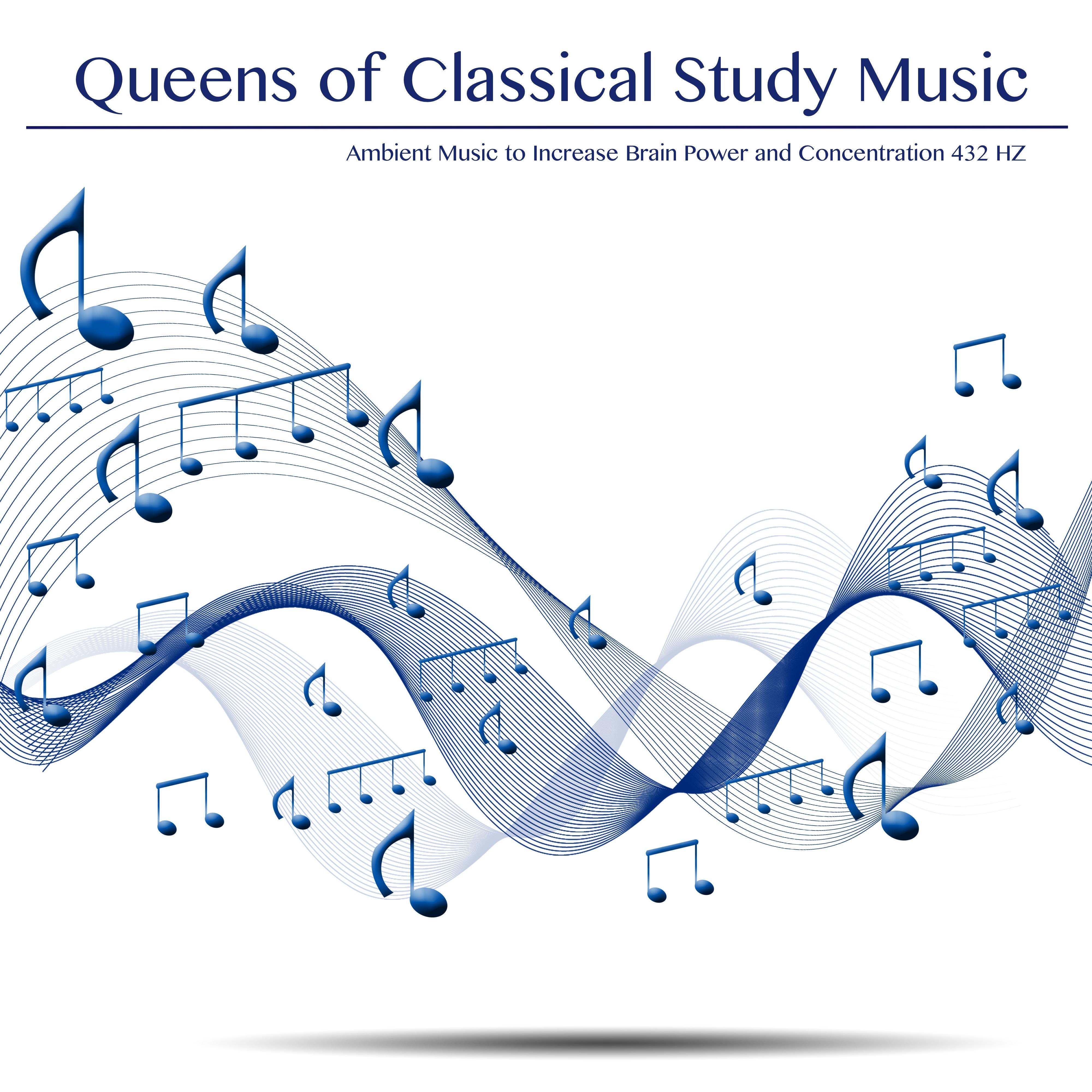 Queens of Classical Study Music - Ambient Music to Increase Brain Power and Concentration 432 HZ