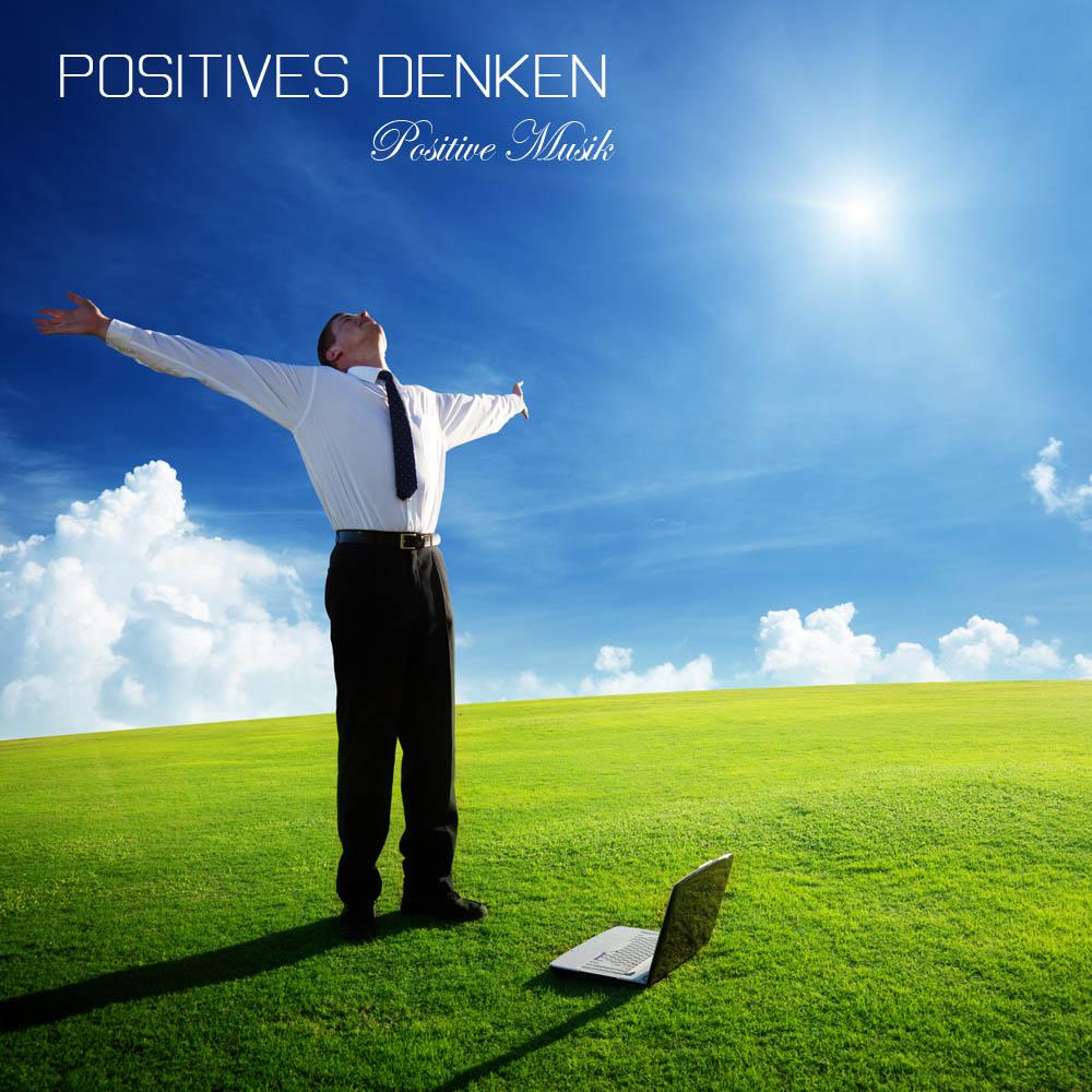 Positives Denken: Positive Musik, Entspannungsmusik, Meditationsmusik fü r Selbstheilung, Positive Gedanken, Stressbew ltigung und Positive Sprü che