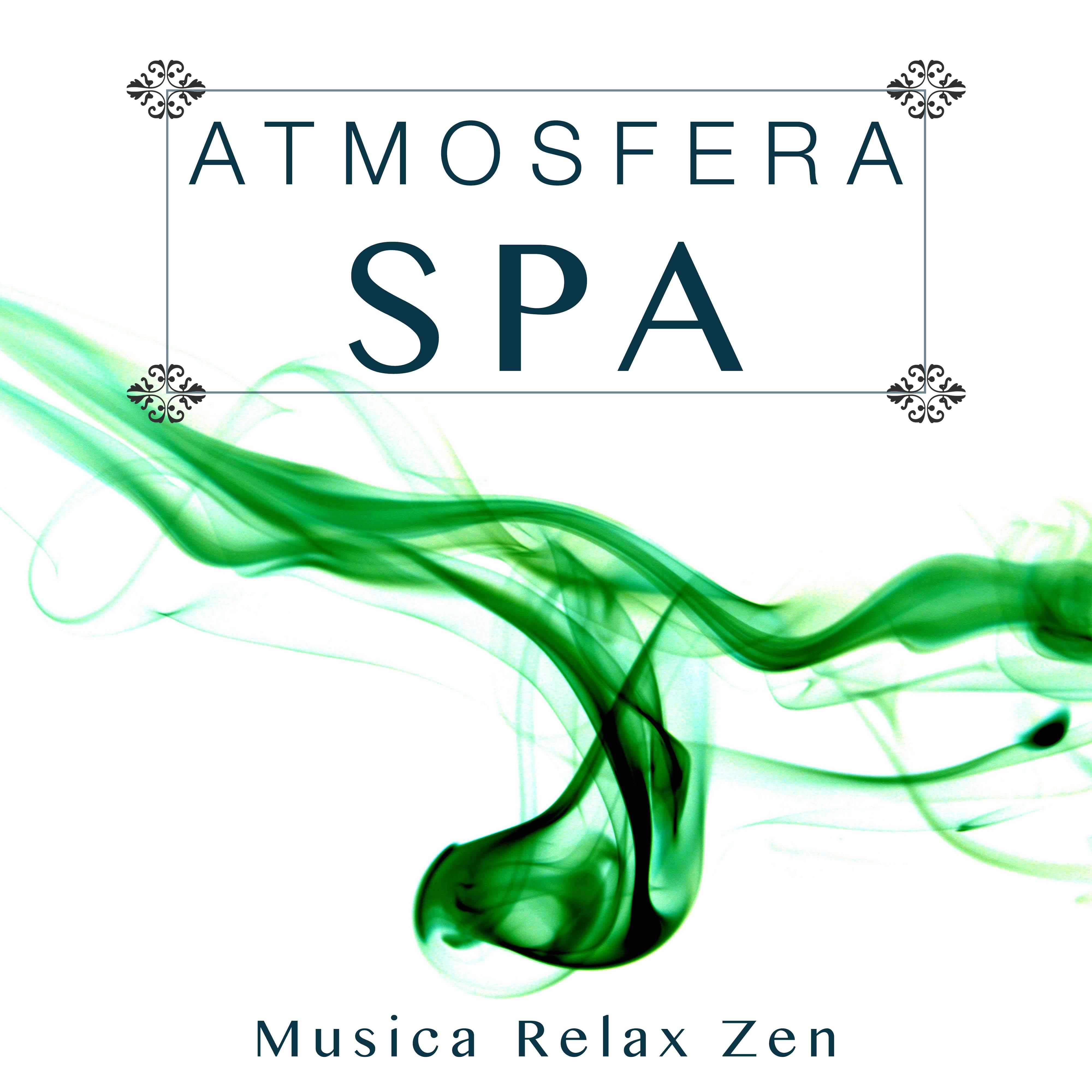 Atmosfera SPA - Musica Relax Zen e Musica Rilassante di Sottofondo Musicale per Bagni Termali, Yoga, Massaggi e per Benessere della Mente e del Corpo