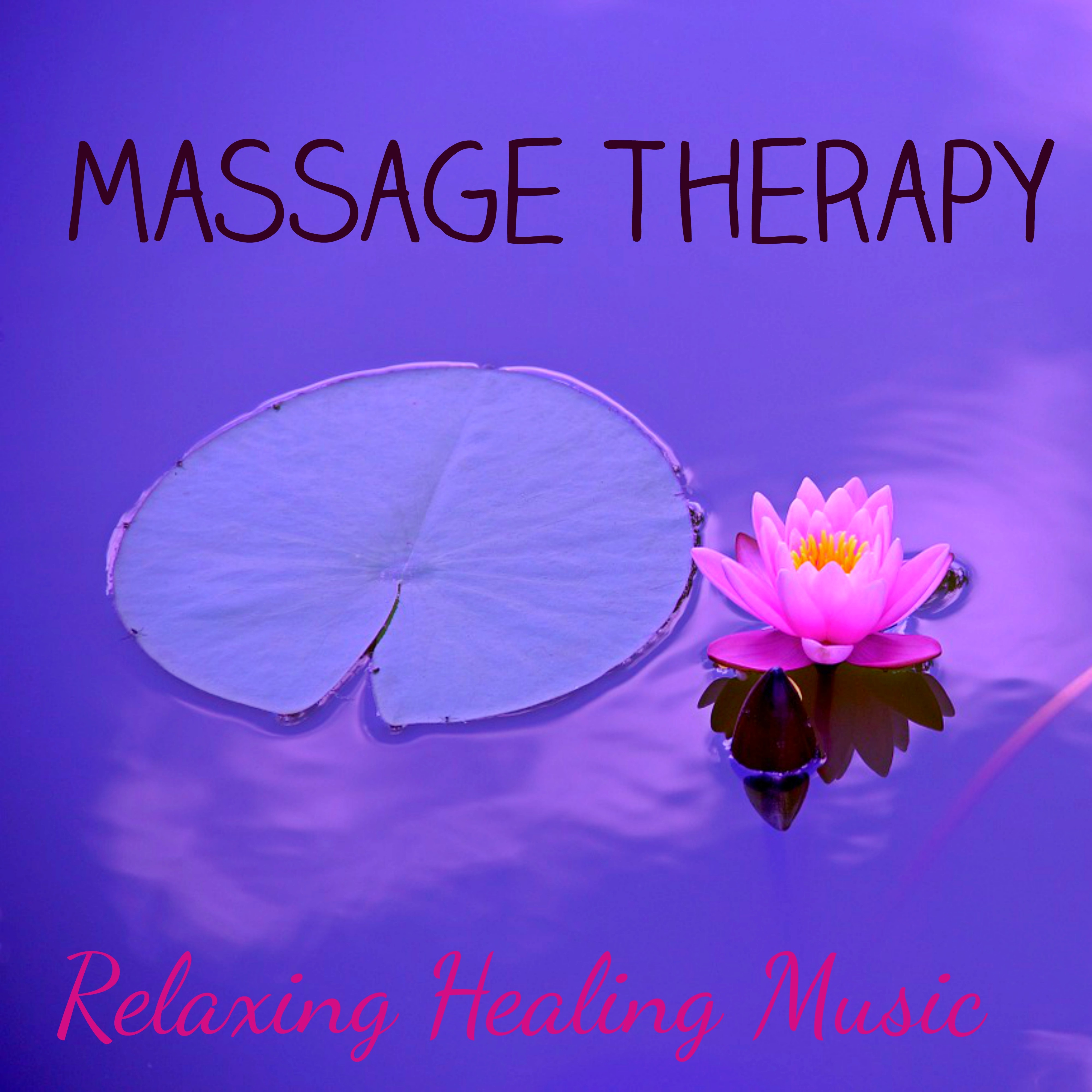 Massage Therapy - Relaxing Healing Music with Natural Instrumental Easy Listening Sounds