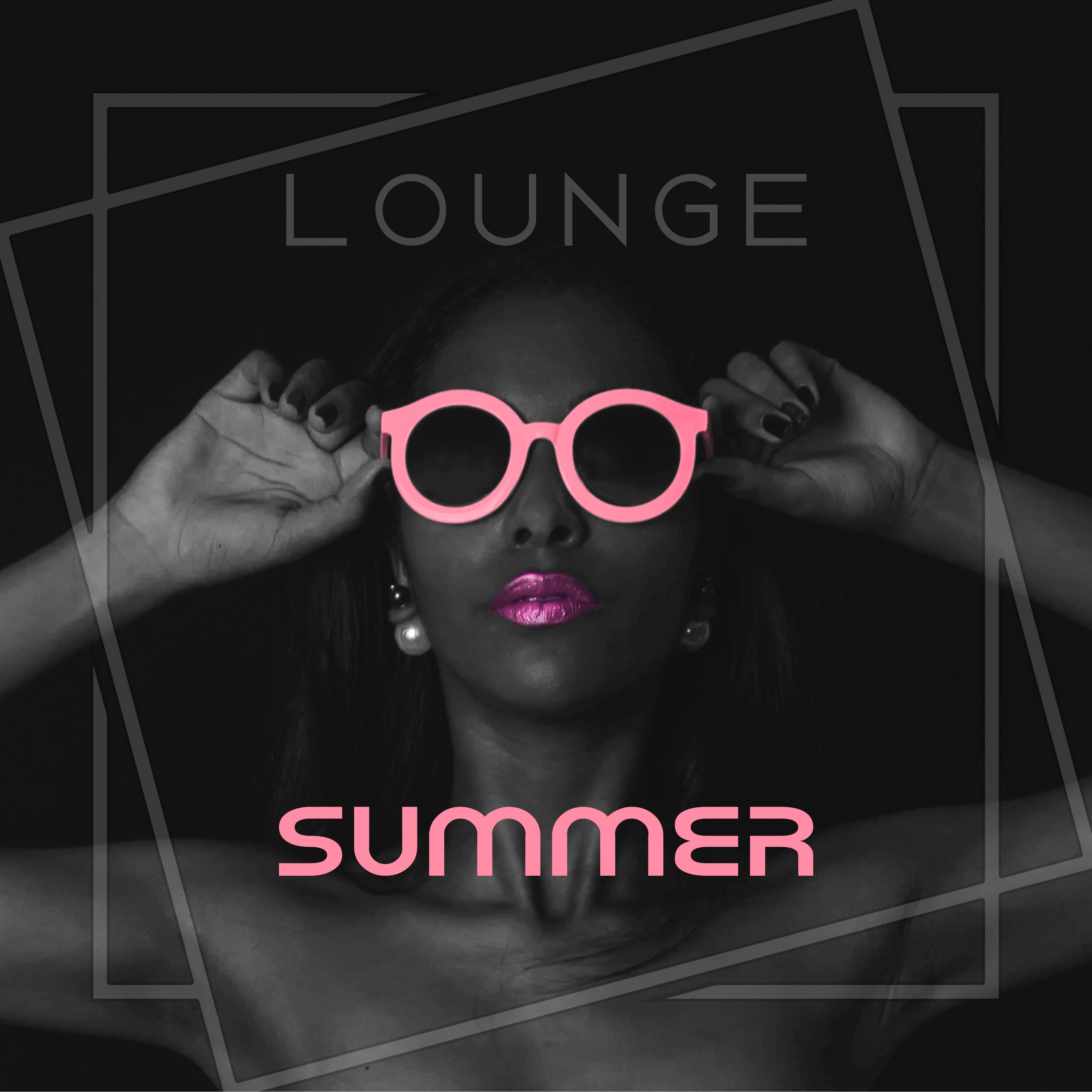 Lounge Summer  Best Chill Out Music, Beach Chill, Summertime, Pure Rest, Zen Music, Soft Sounds, Relaxation