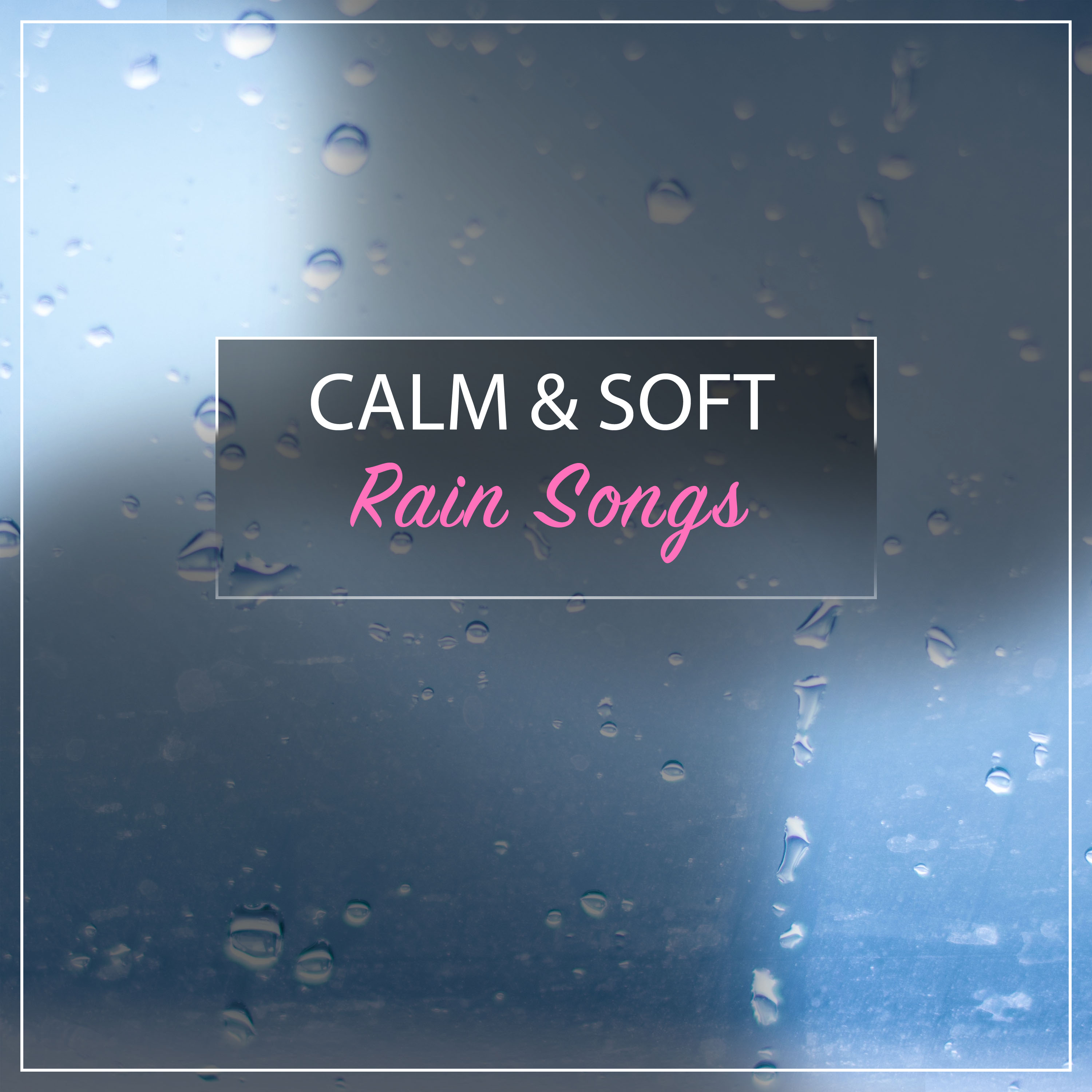 #19 Calm & Soft Rain Songs