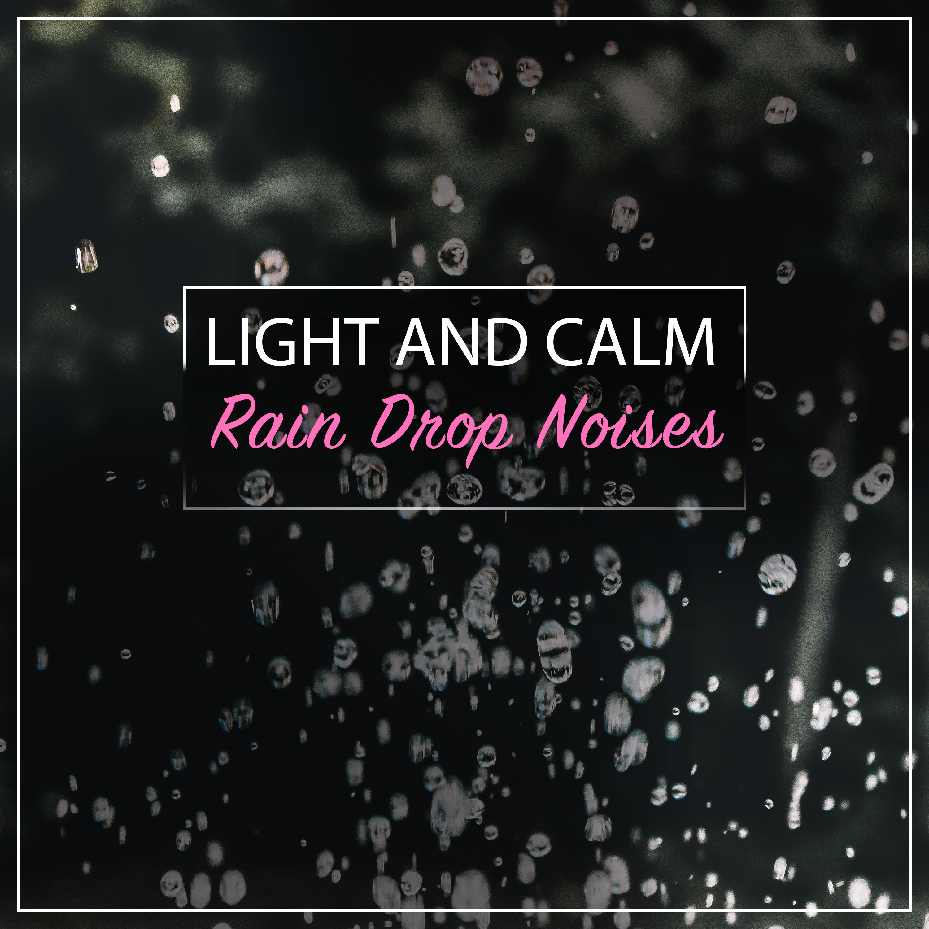 #14 Light and Calm Rain Drop Noises