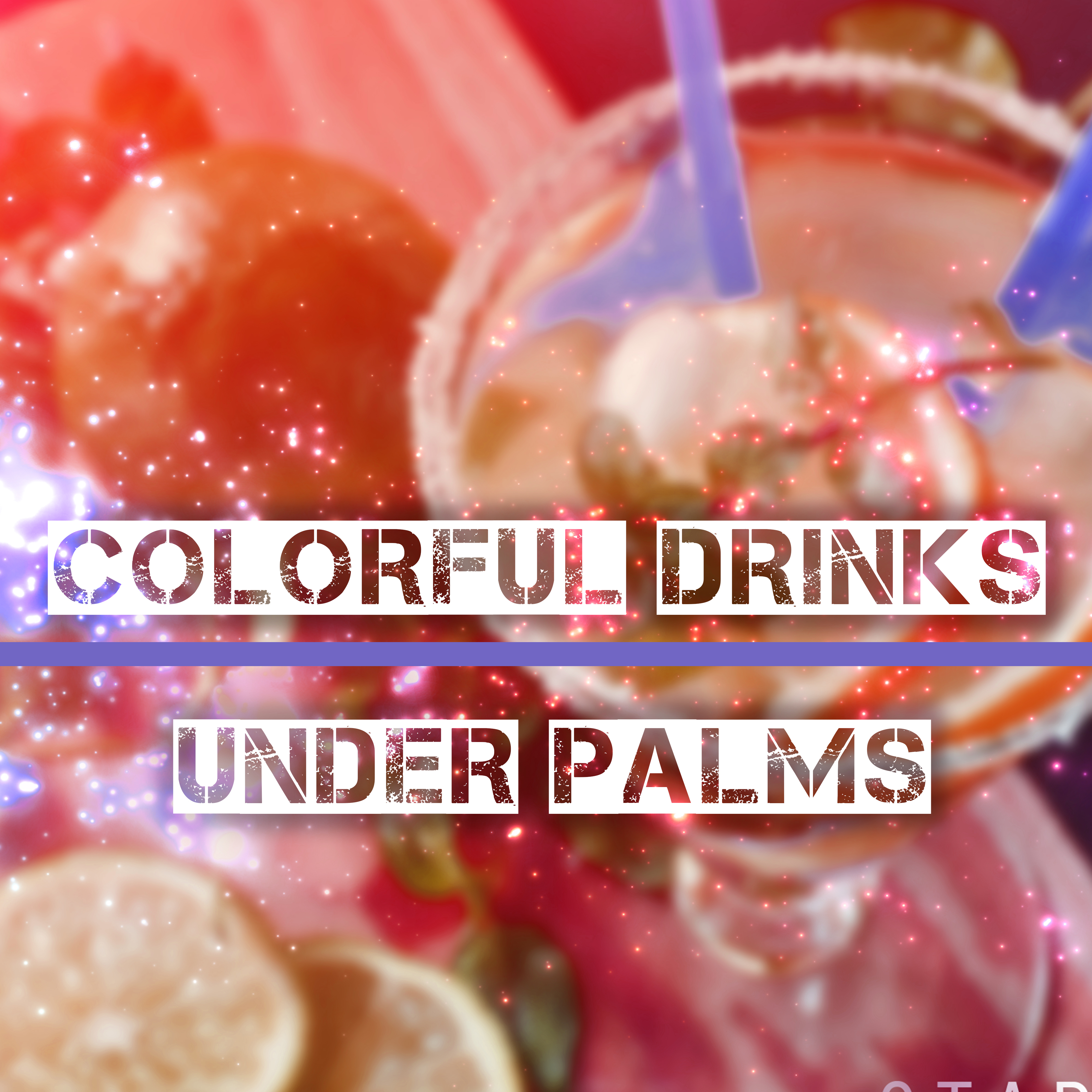 Colorful Drinks Under Palms  Beach Chill, Sunshine, Holiday Chill Out Music,  Vibes, Summertime, Total Relaxation, Ibiza Lounge