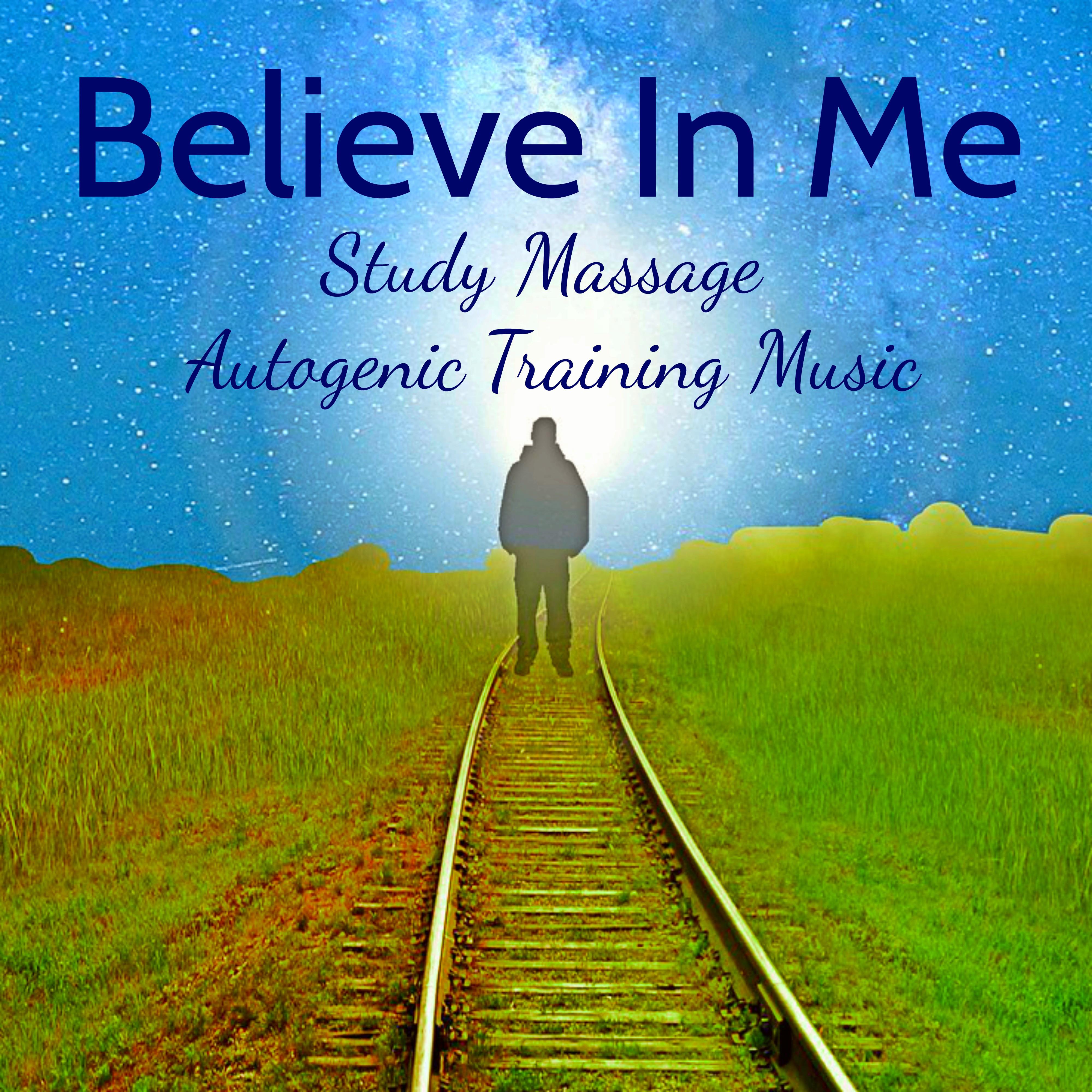 Believe In Me - Study Massage Autogenic Training Music for Best Relaxation Mental Exercise Chakra Balancing with New Age Nature Instrumental Sounds