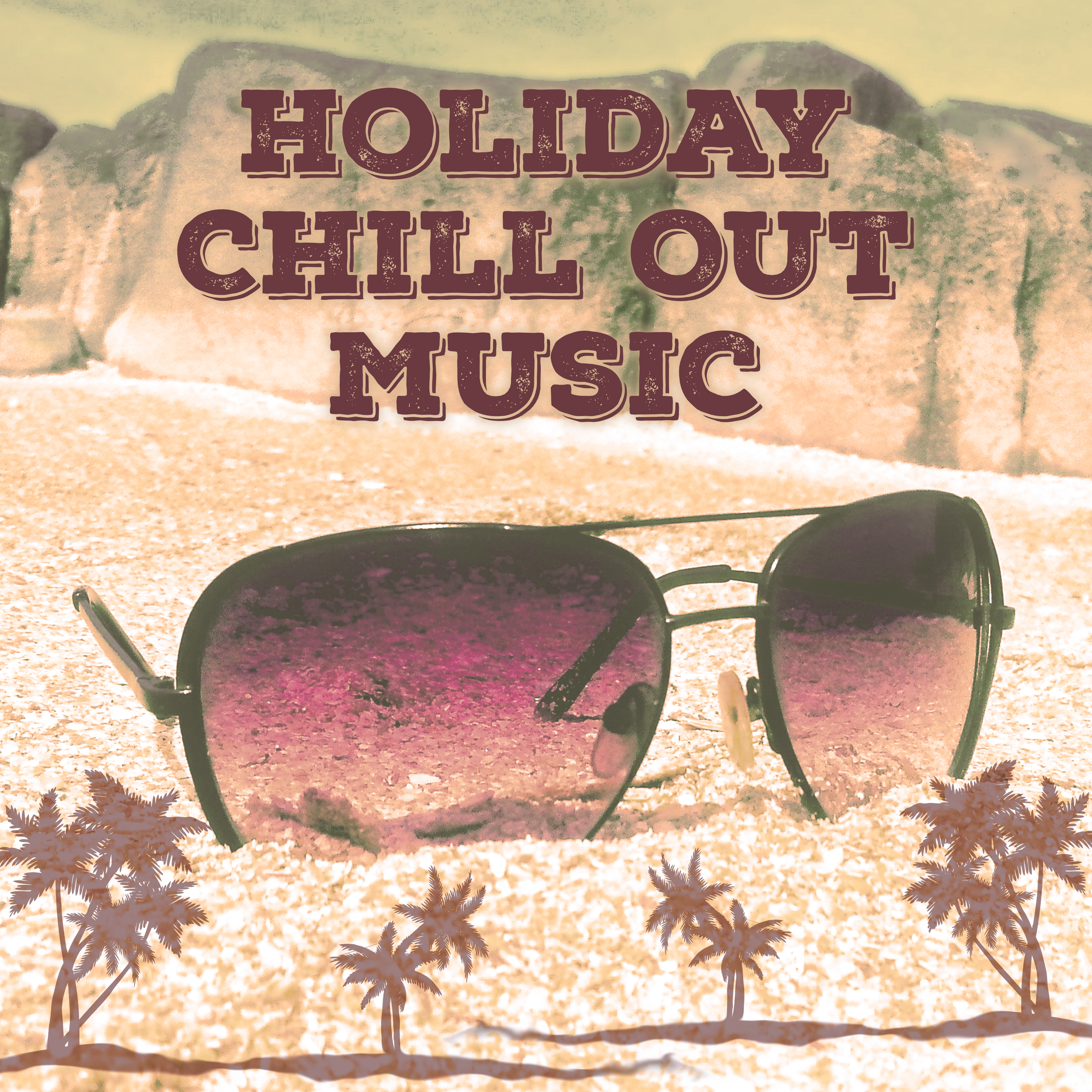 Holiday Chill Out Music  Relaxing Chill Out Sounds, Holiday Vibes, Journey with Chillout, Rest with Chill