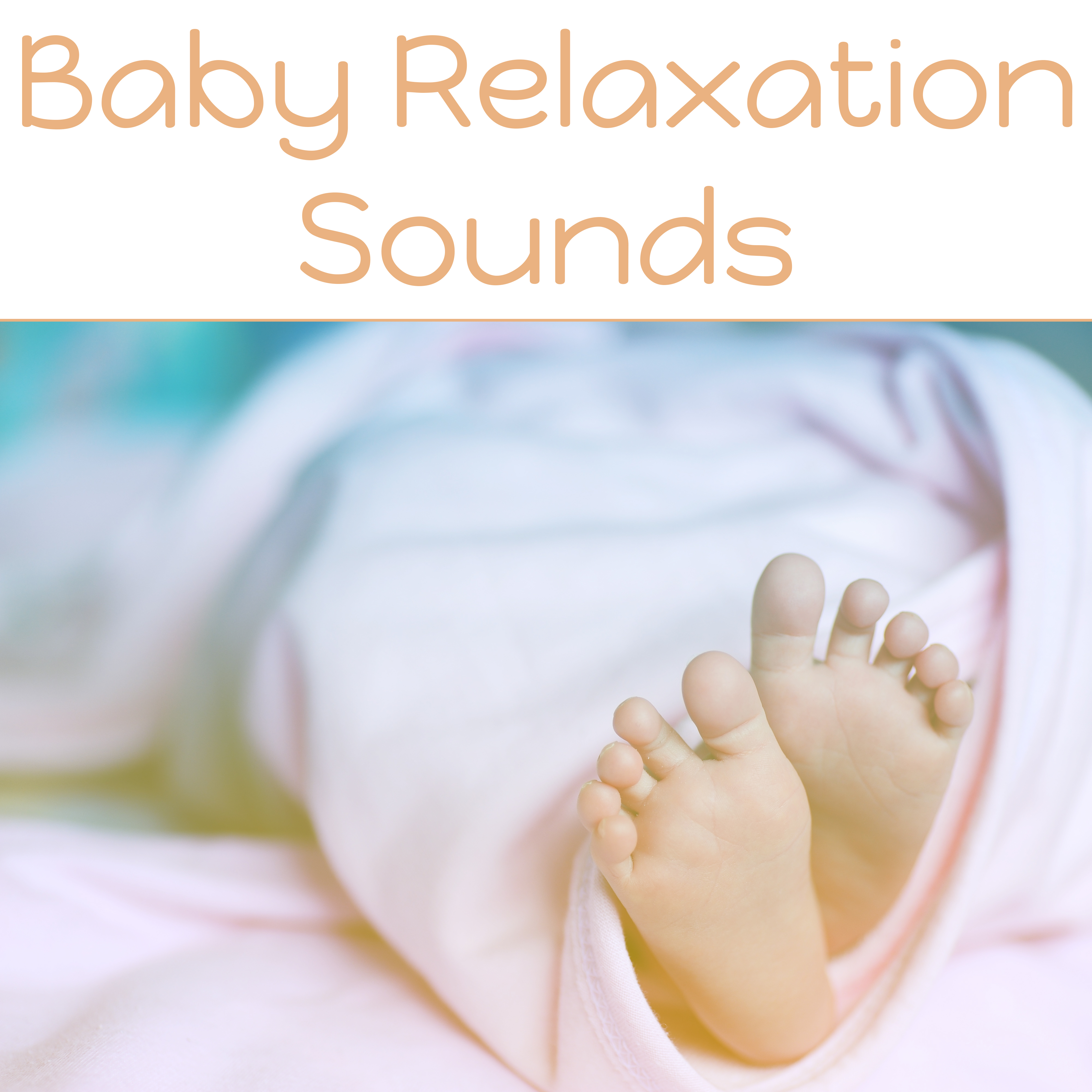 Baby Relaxation Sounds  Soothing Sounds for Newborn, Stop Crying My Baby, Music to Relax