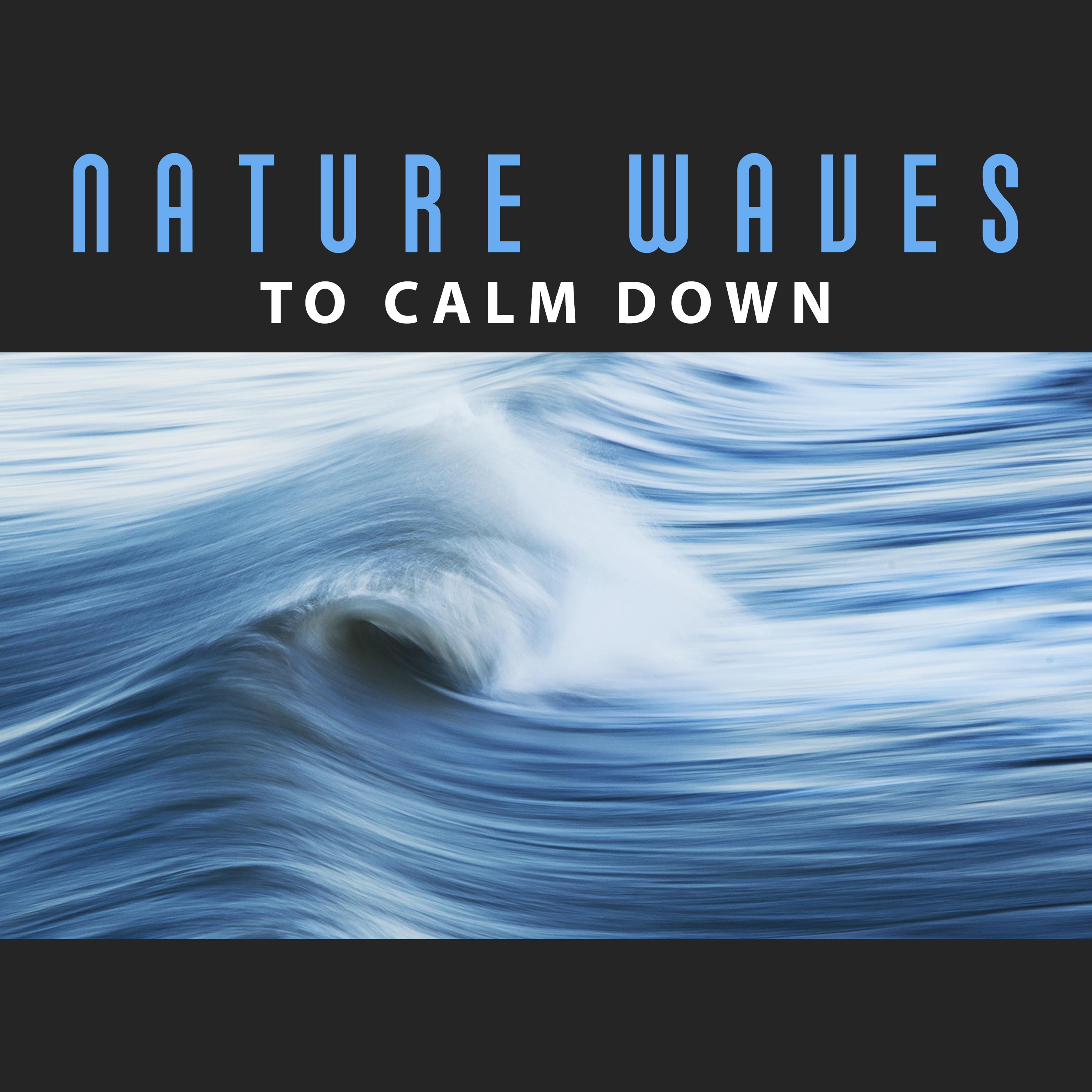Nature Waves to Calm Down  New Age Music, Best Sounds to Relax, Stress Relief, Chill Yourself