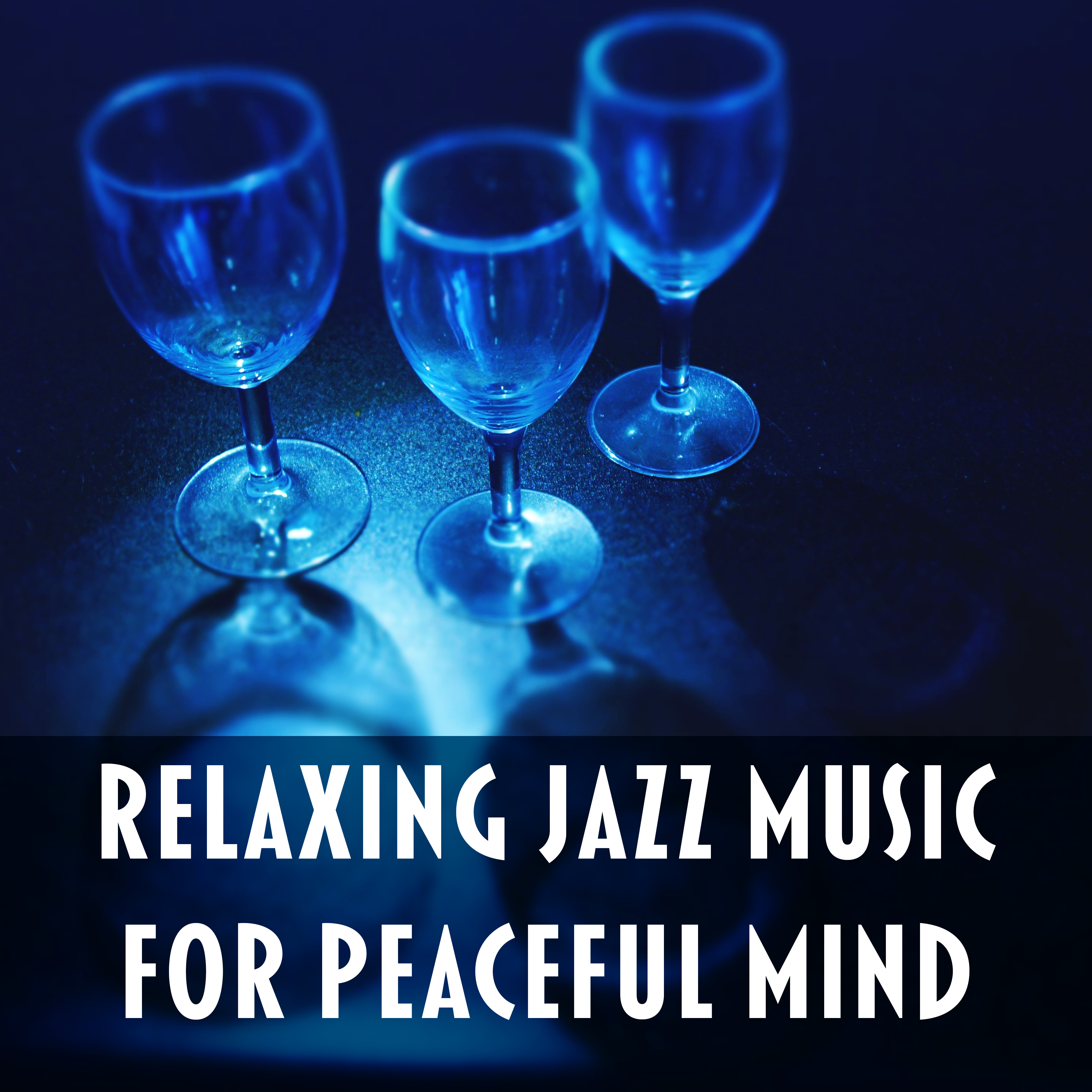 Relaxing Jazz Music for Peaceful Mind  Soothing  Relaxing Jazz Music, Easy Listening, Shades of Jazz