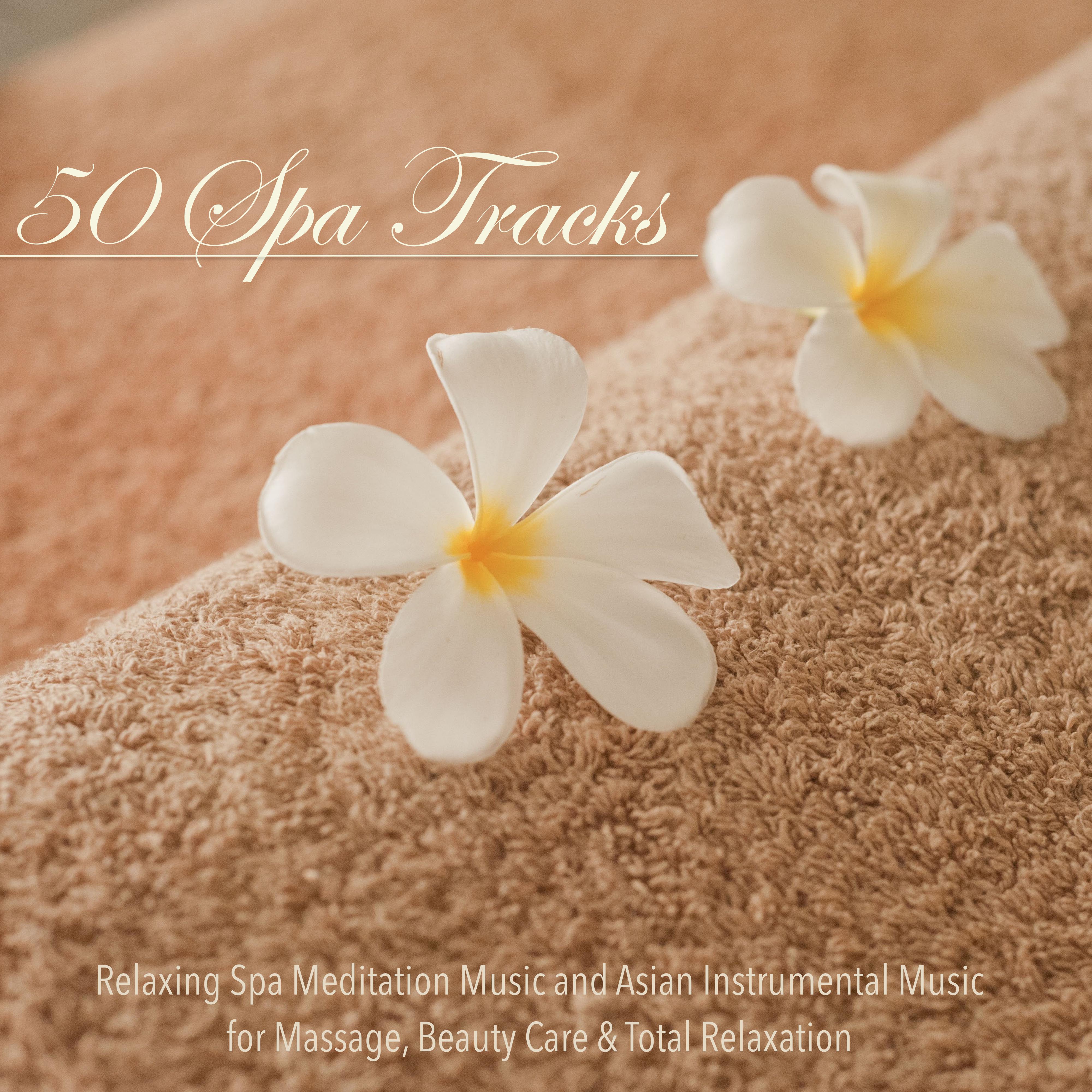 50 Spa Tracks - Relaxing Spa Meditation Music and Asian Instrumental Music for Massage, Beauty Care & Total Relaxation