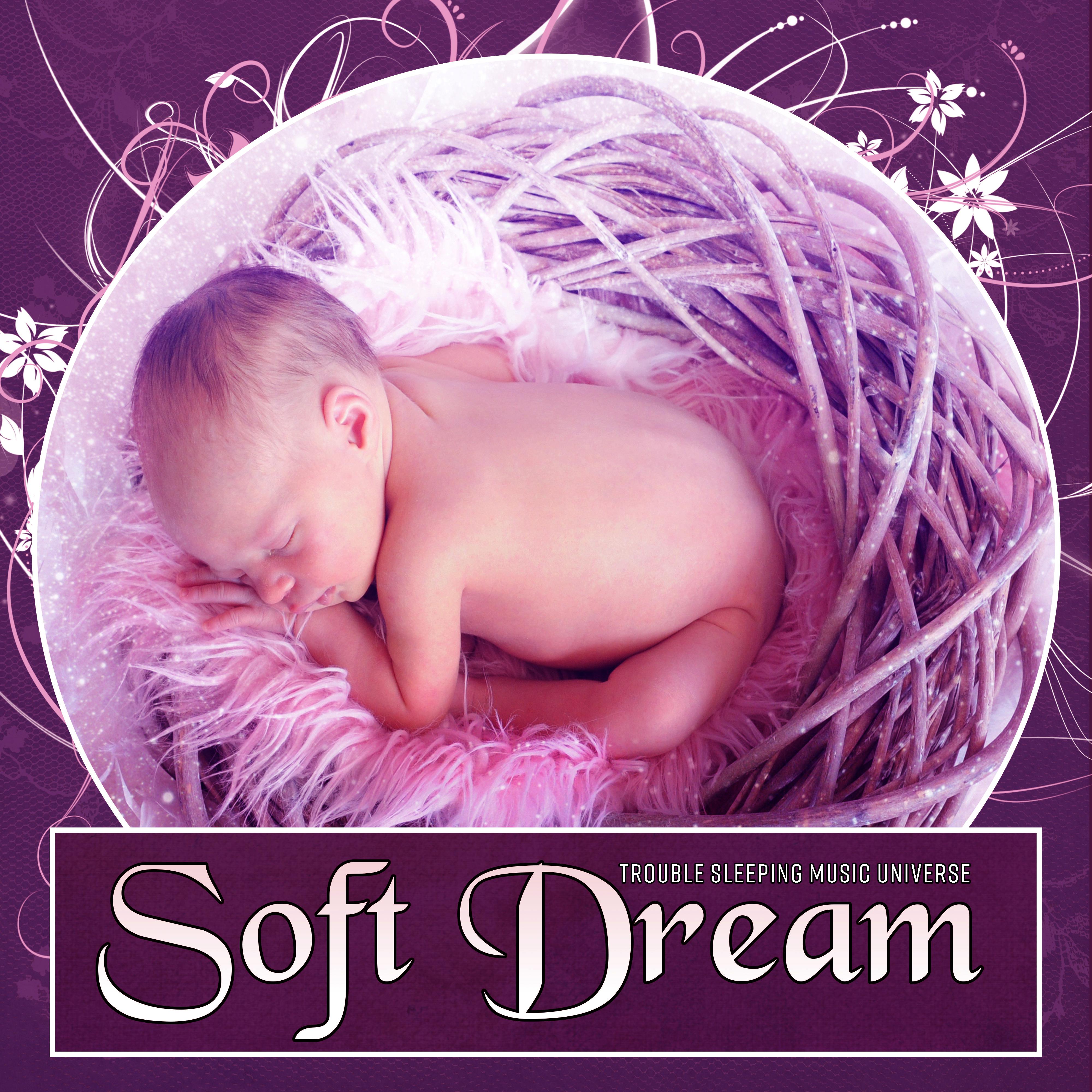 Soft Dream  Nature Music for Your Baby to Relax, Fall Asleep and Sleep Through the Night, Baby Lullabies, Cradle Song, Calm Night