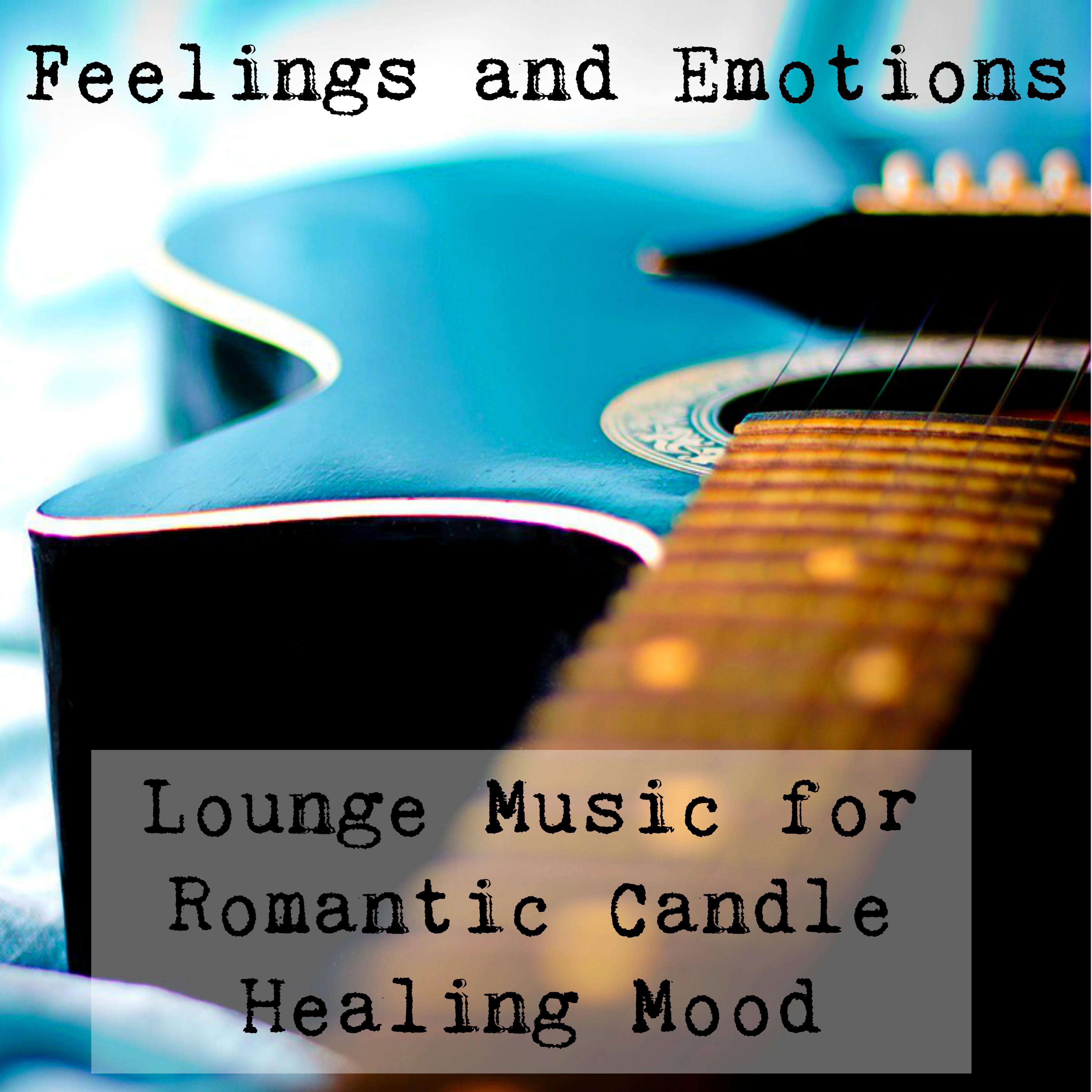 Feelings and Emotions - Lounge Sexy Ambient Chillout Music for Romantic Candle Dinner Relaxing Healing Meditation Mood