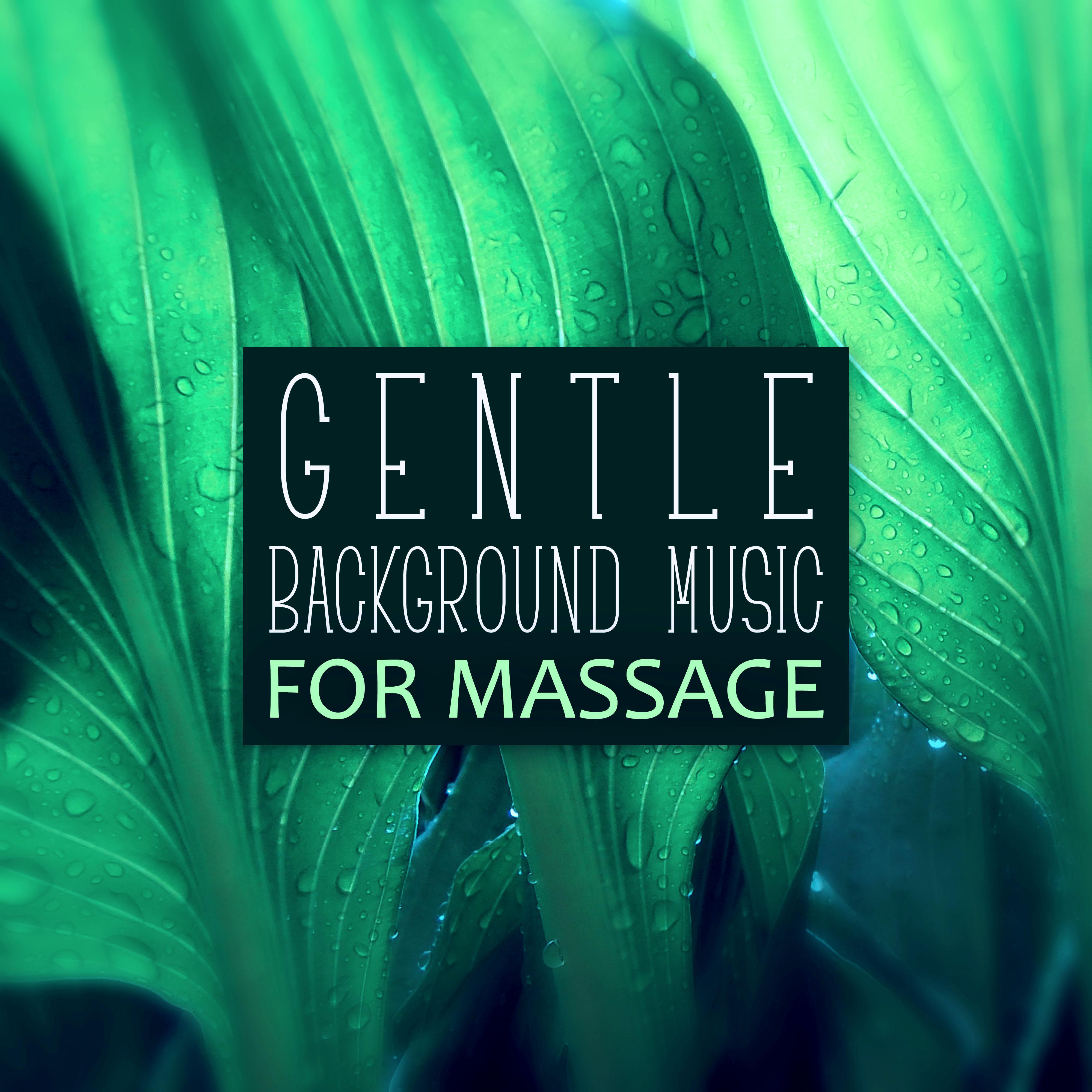 Gentle Background Music for Massage - Soft Nature Sounds for Reflexology, Shiatsu and Acupressure, Healing Touch, Deep Sounds for Relaxation, Calm Music for Massage