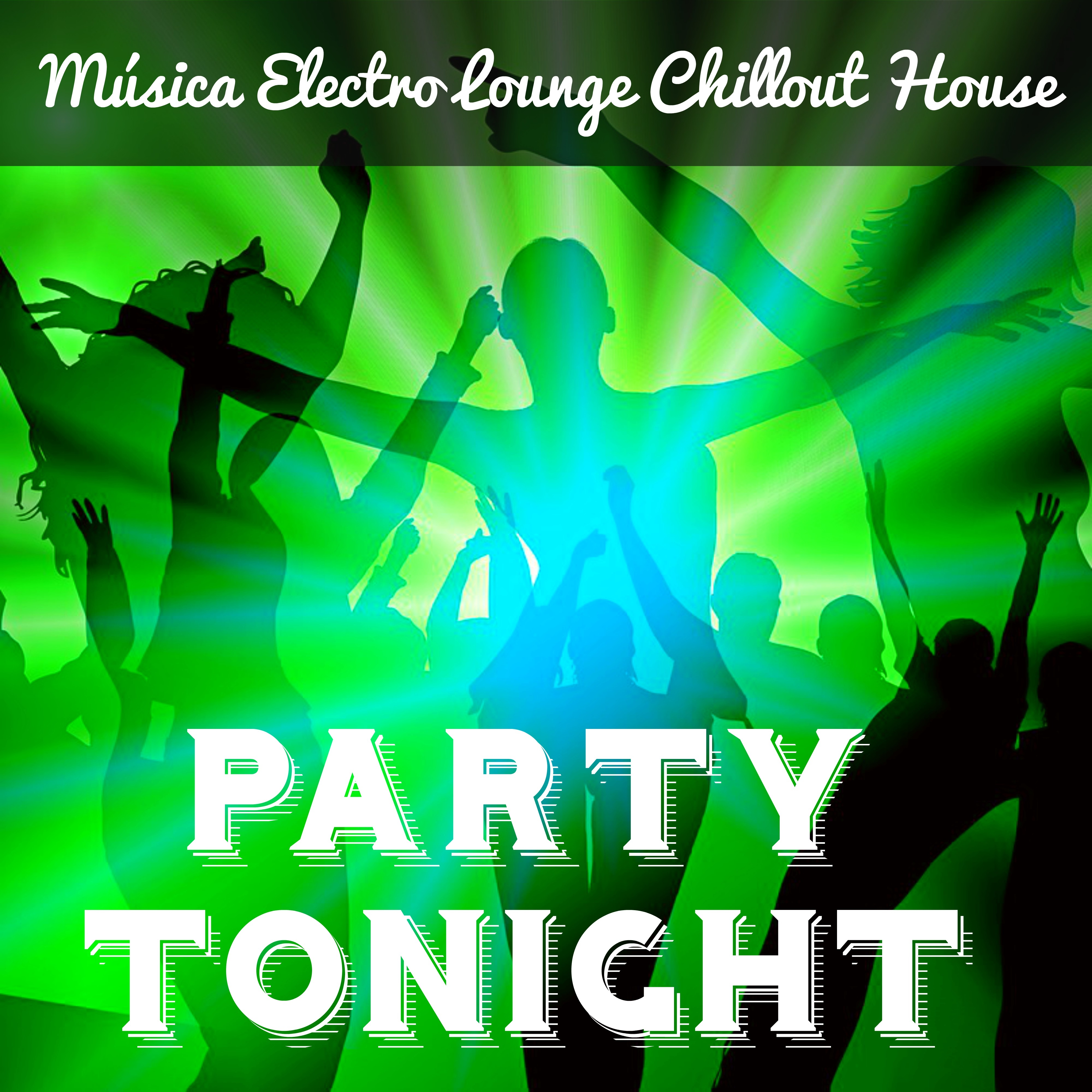 Party Tonight  Mu sica Electro Lounge Chillout House para Massagem Sensual Melhores Festas Noite Magica