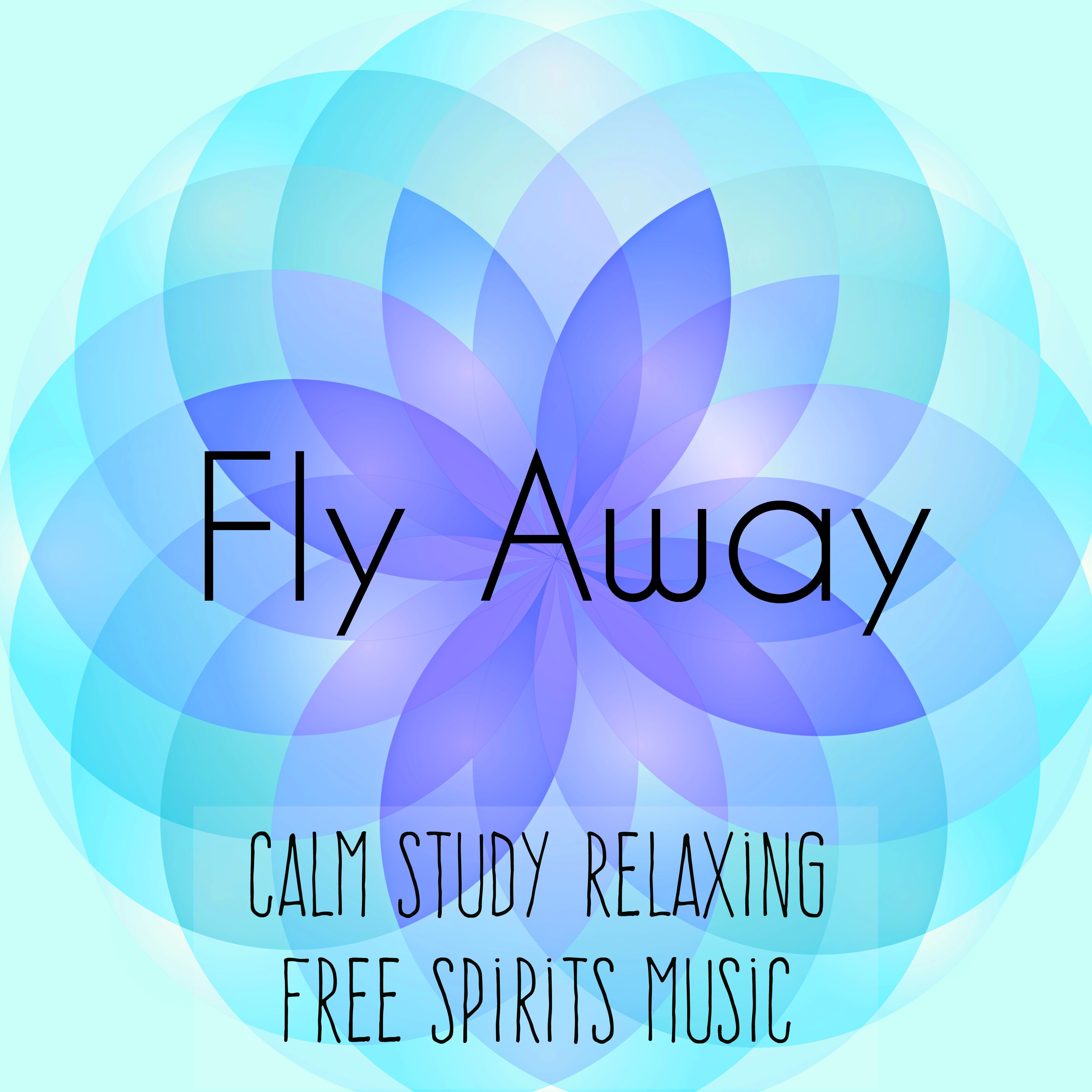 Fly Away - Calm Study Relaxing Free Spirits Music for Healing Massage Break Time with Nature Instrumental New Age Sounds