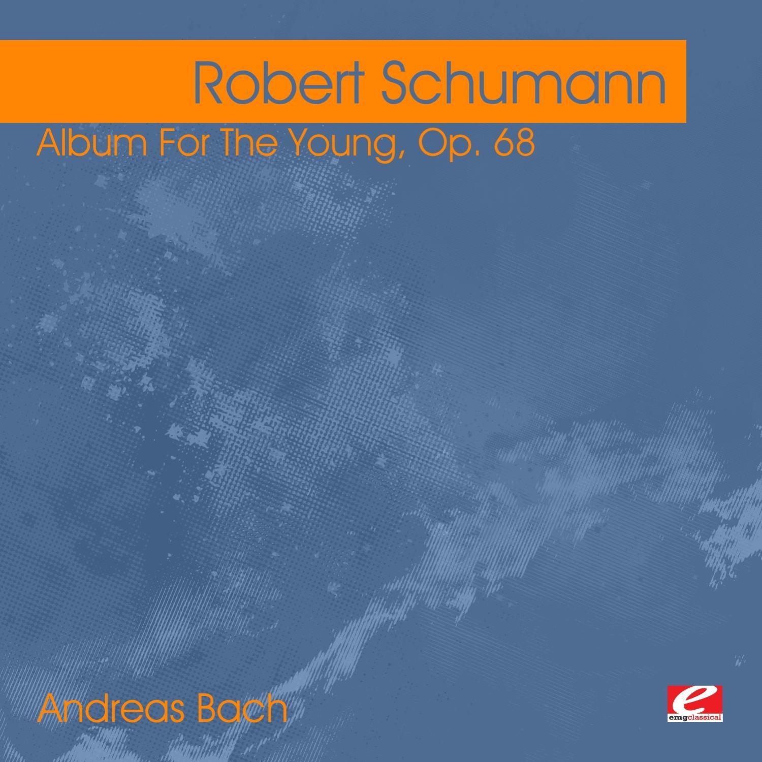 Schumann: Album For The Young, Op. 68 (Digitally Remastered)