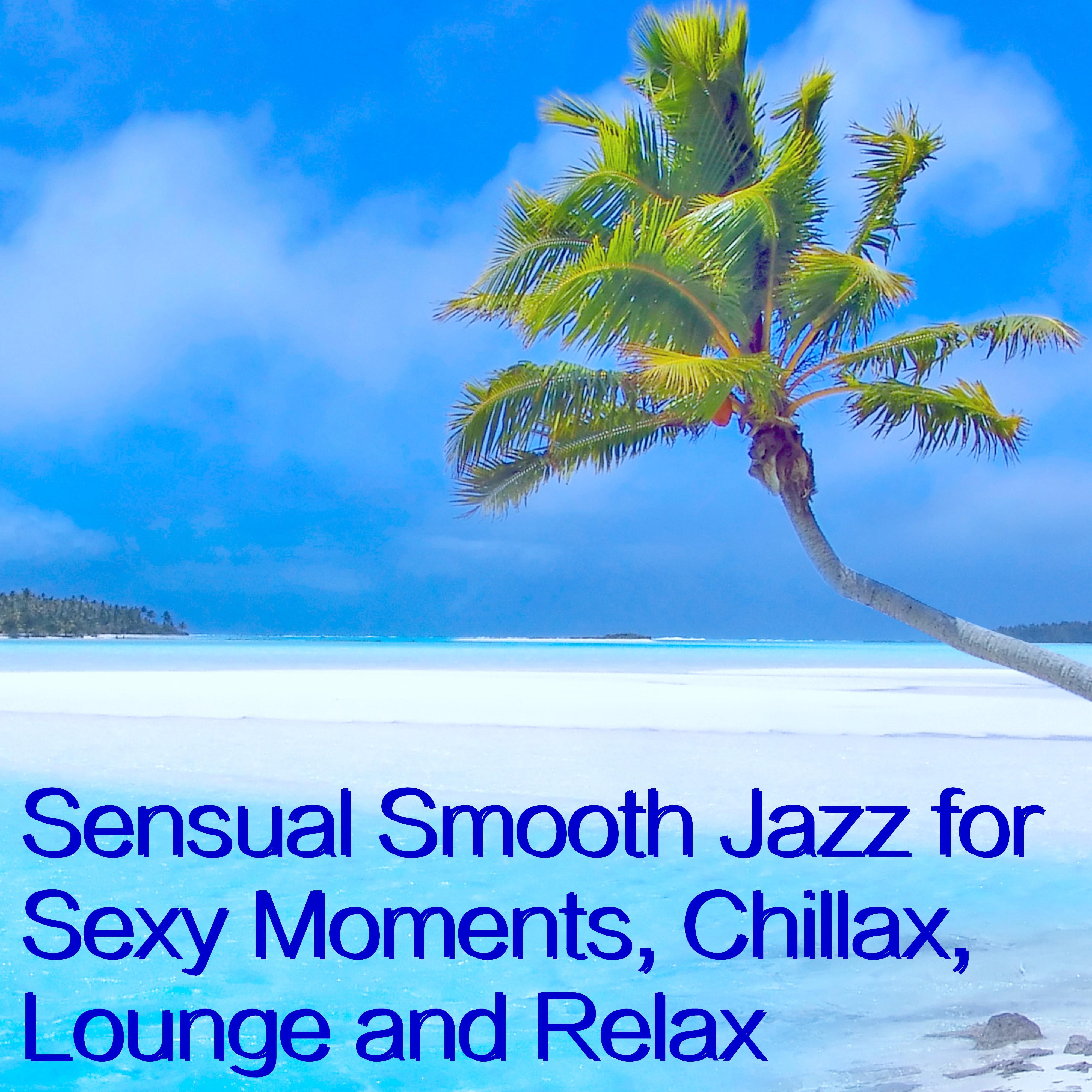 Sensual Smooth Jazz for Sexy Moments, Chillax, Lounge and Relax