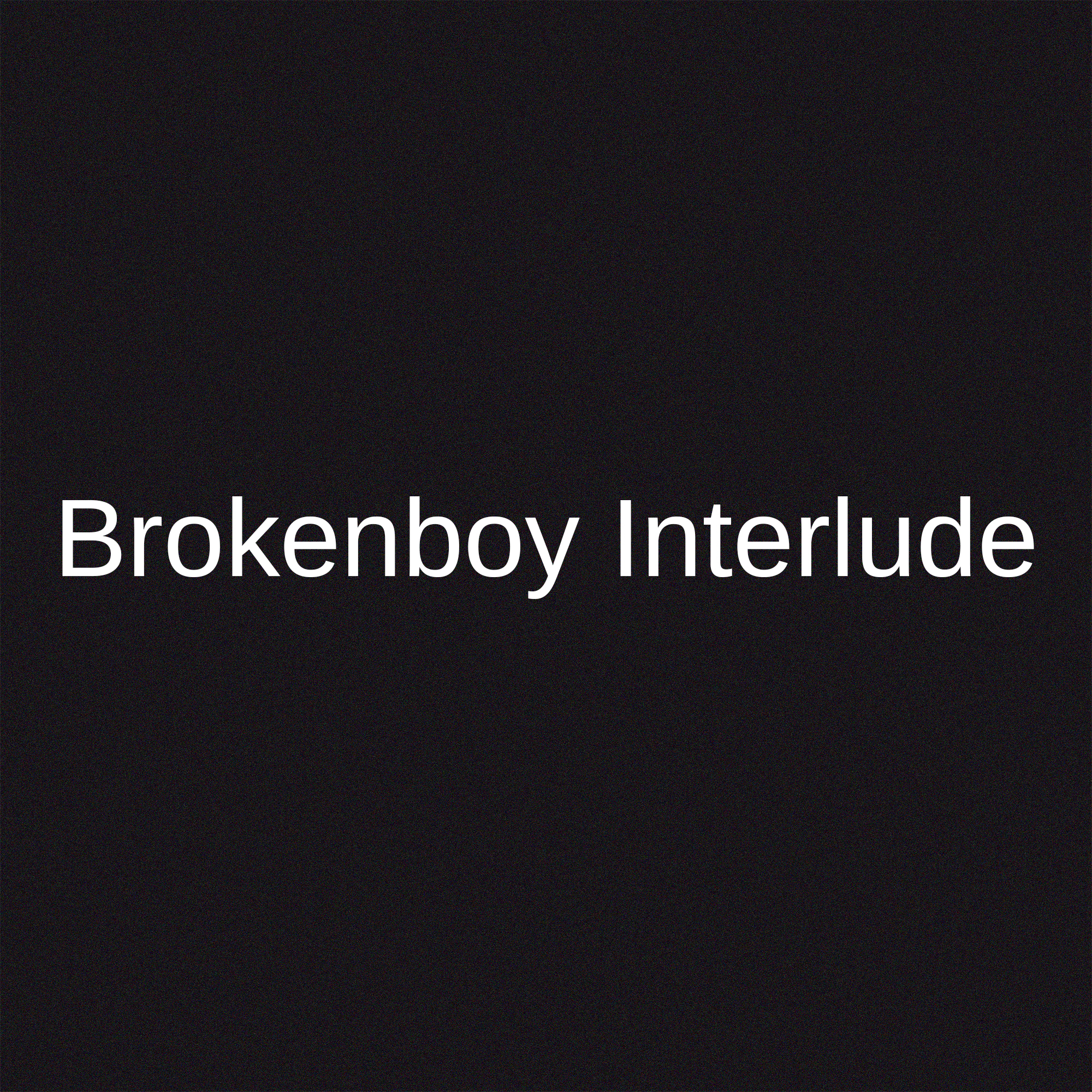 Brokenboy Interlude