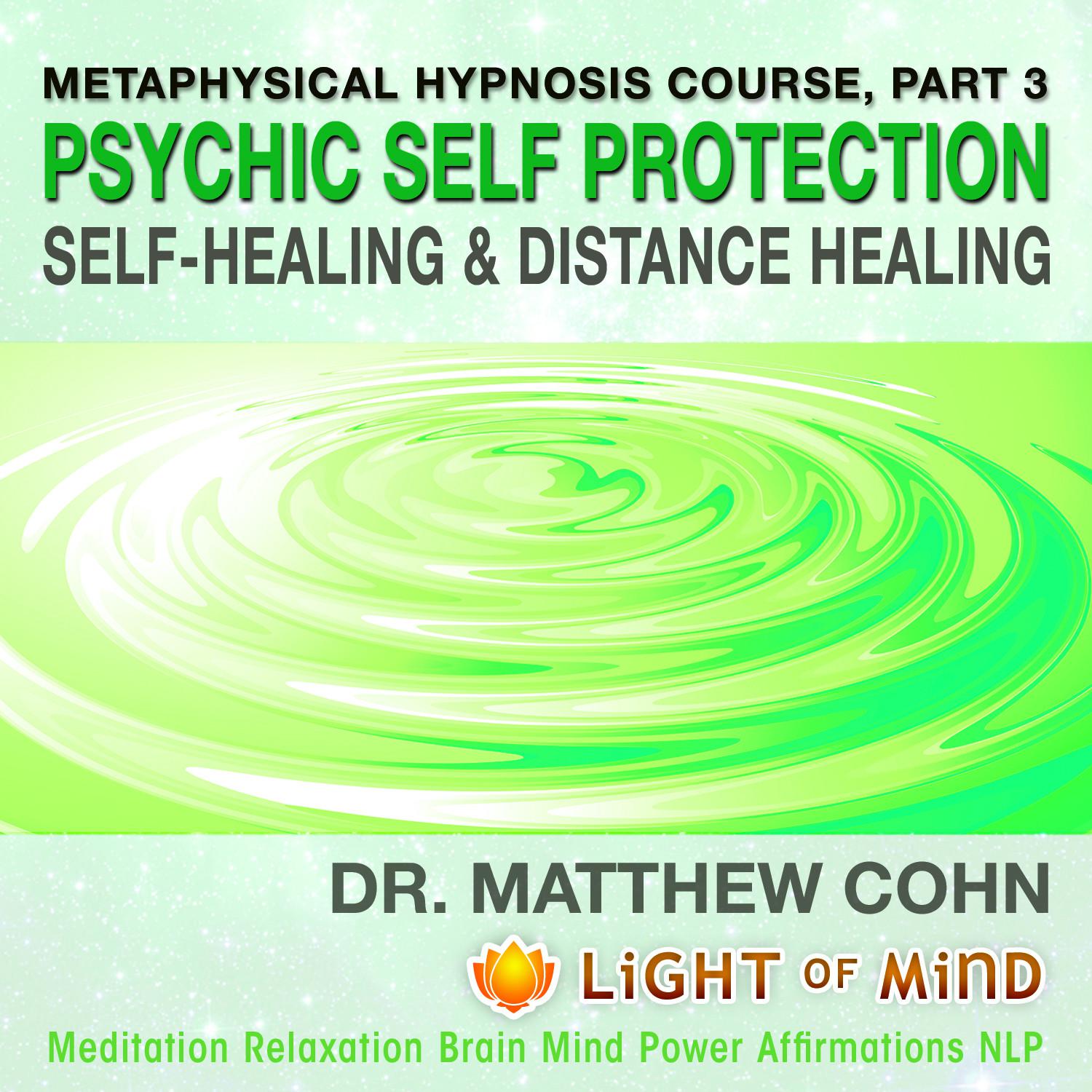 Psychic Self-Protection, Self-Healing and Distance Healing: Metaphysical Hypnosis Course, Pt. 3 Meditation Relaxation Brain Mind Power Affirmations NLP