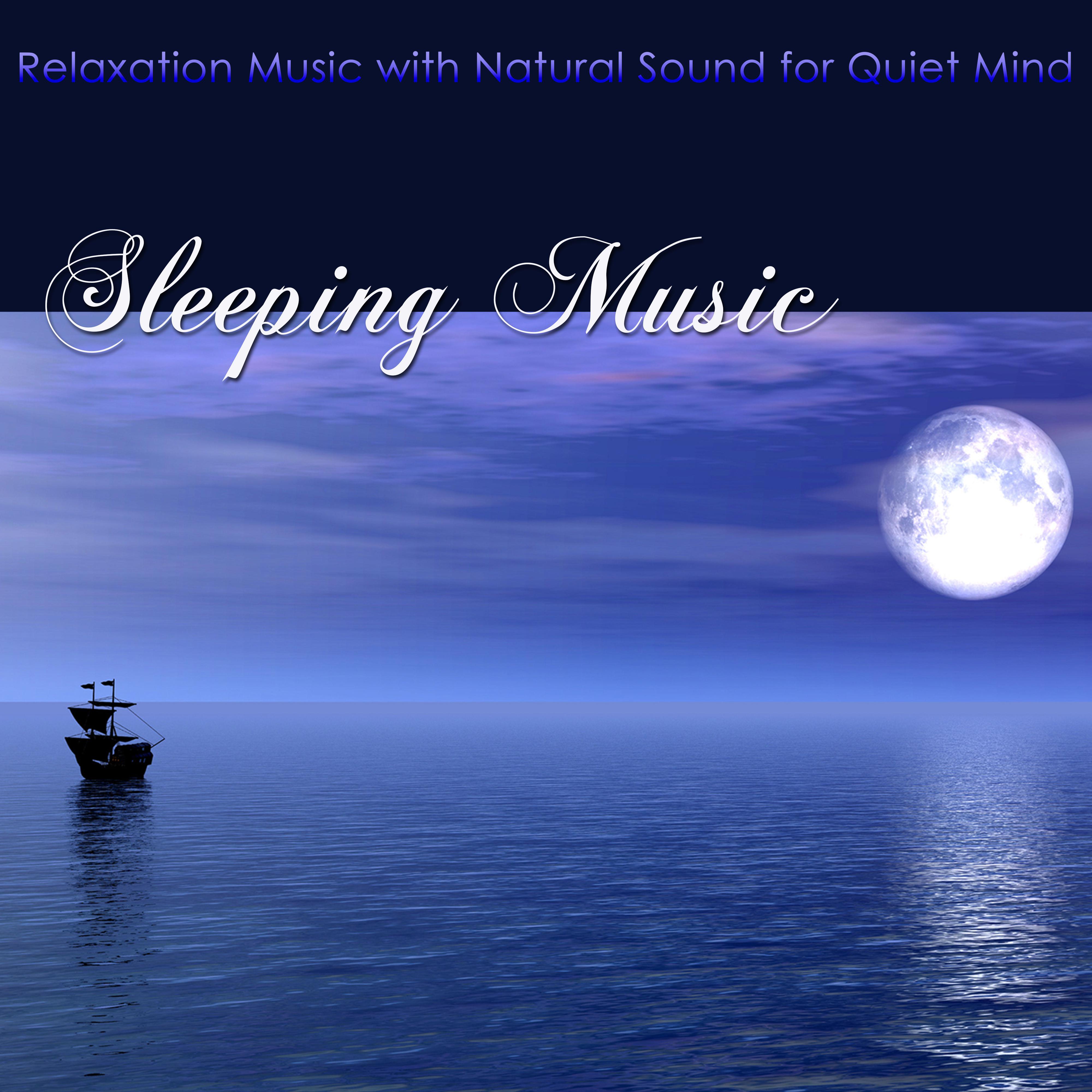 Sleeping Music  Relaxation Music with Natural Sound for Quiet Mind, Deep Relaxation, Peaceful Sleep  Help Sleeping if you suffer from Sleeping Disorders and Insomnia