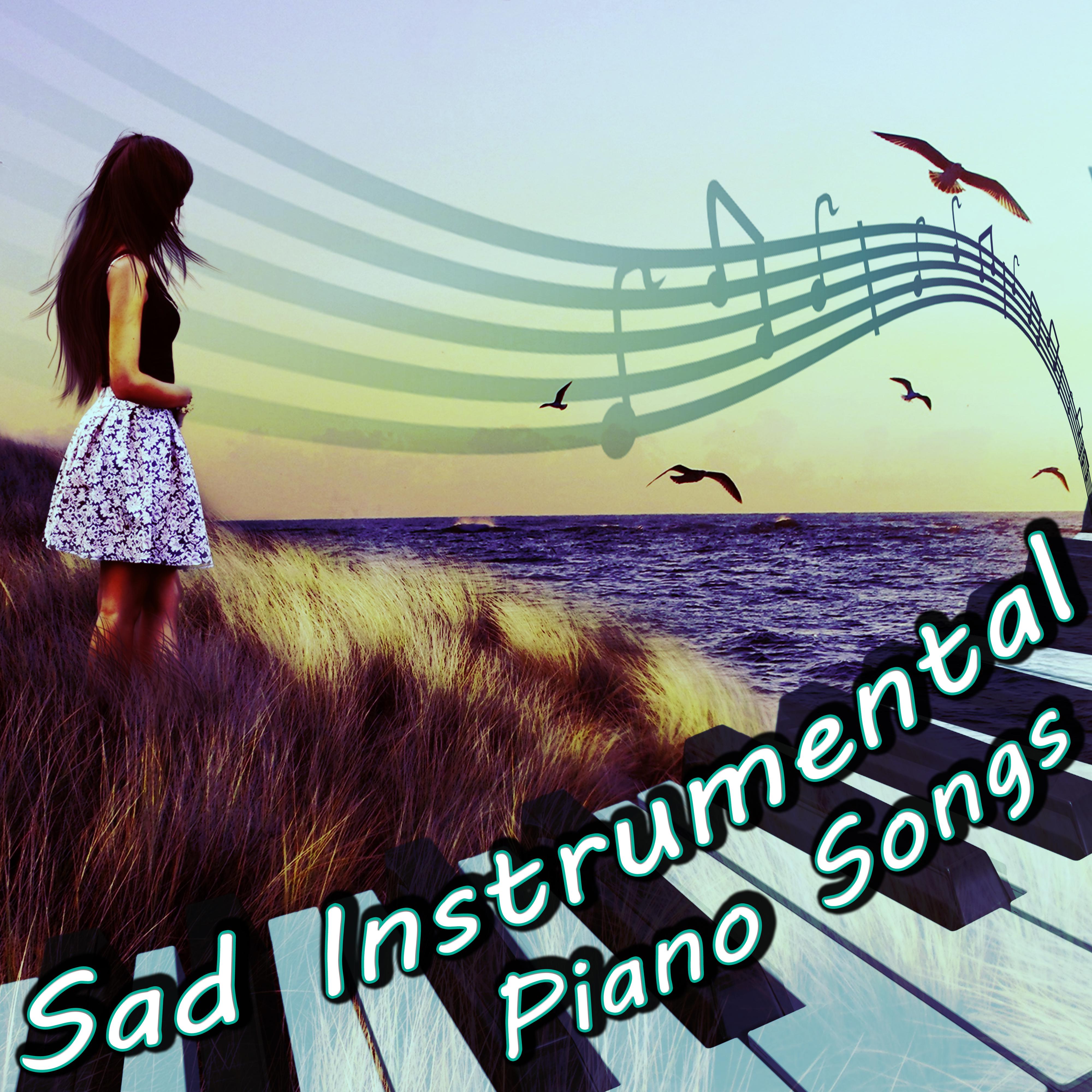 Sad Instrumental Piano Songs  Sentimental Journey for Broken Heart, Music That Will Make You Cry, Sad Love Songs for Melancholic Evening with Glass of Wine, Sad Life, Sad Story, Sad Piano