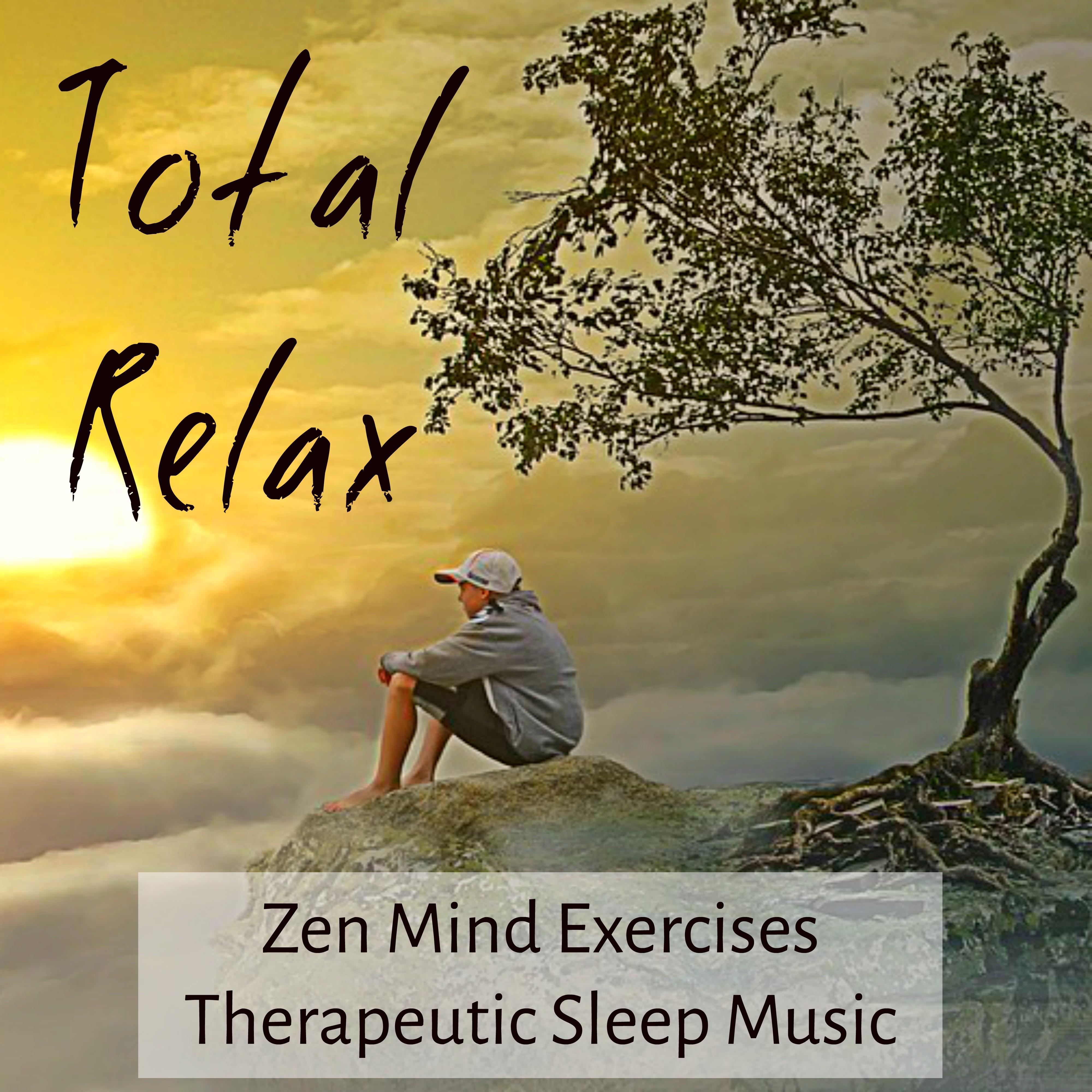 Total Relax - Zen Mind Exercises Therapeutic Sleep Music for Power Yoga Brainwave Generator Chakra Balancing with Instrumental New Age Nature Sounds