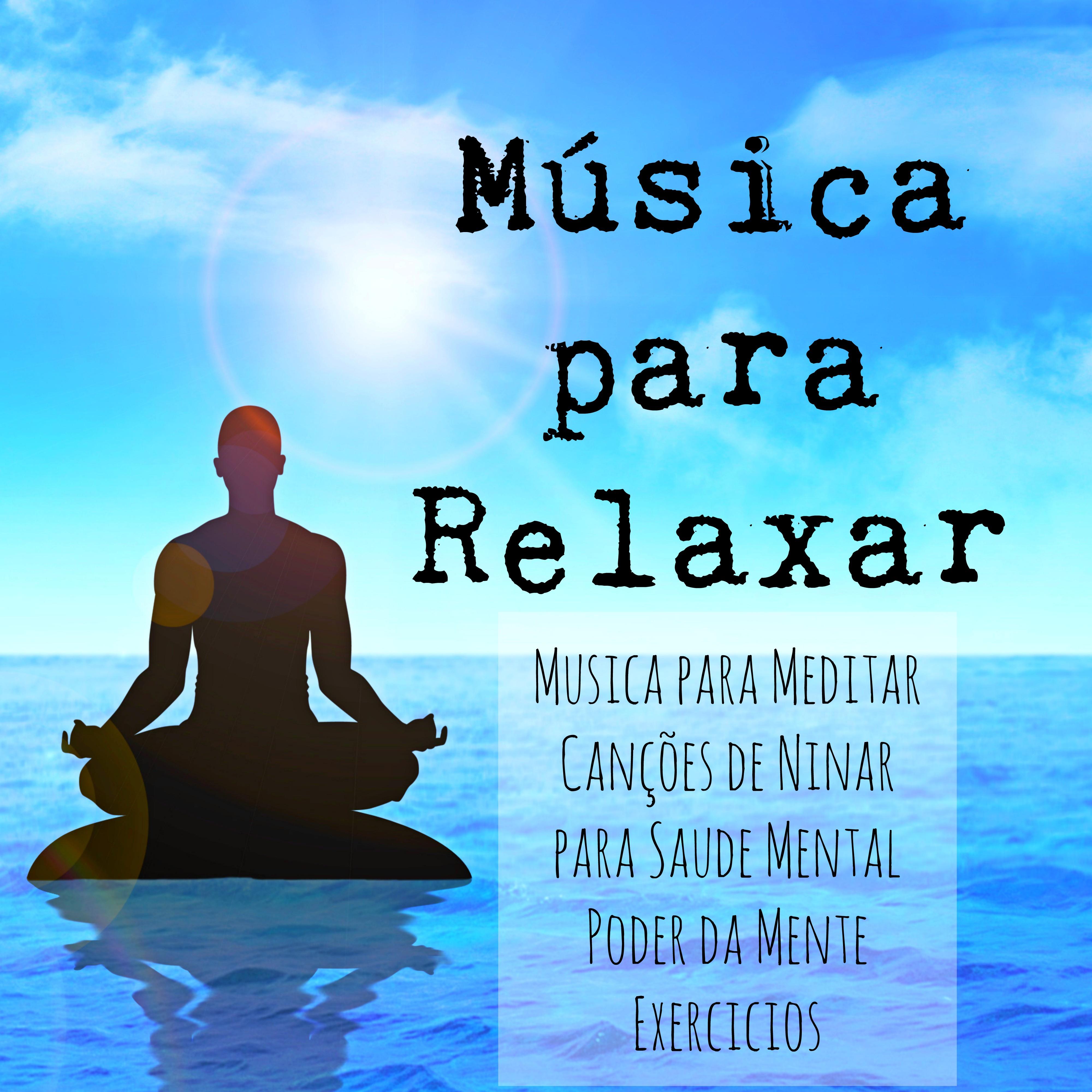 Mu sica para Relaxar  Musica para Meditar Can es de Ninar para Saude Mental Poder da Mente Exercicios con Sons Doces Instrumentais da Natureza